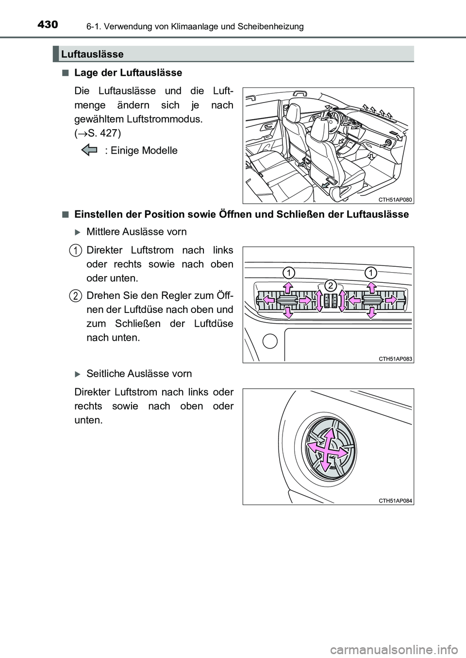 TOYOTA AURIS 2017  Betriebsanleitungen (in German) 4306-1. Verwendung von Klimaanlage und Scheibenheizung
UK_AURIS_HB_EM (OM12K99M)■
Lage der Luftauslässe
Die Luftauslässe und die Luft-
menge ändern sich je nach
gewähltem Luftstrommodus. 
(S.