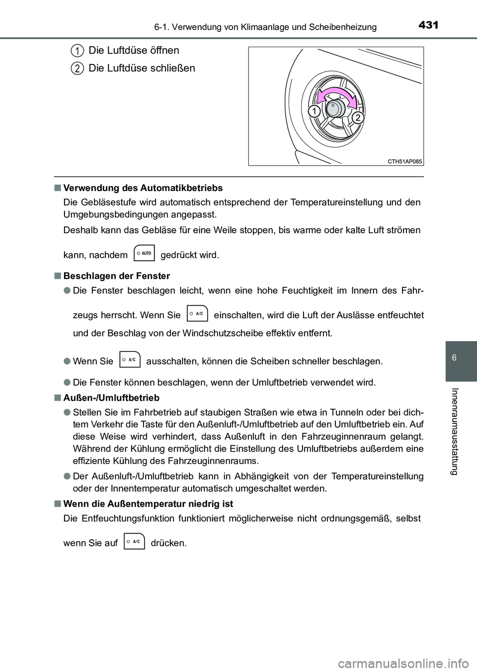 TOYOTA AURIS 2017 Betriebsanleitungen (in German) 4316-1. Verwendung von Klimaanlage und Scheibenheizung
6
Innenraumausstattung
UK_AURIS_HB_EM (OM12K99M)
Die Luftdüse öffnen
Die Luftdüse schließen
■Verwendung des Automatikbetriebs
Die Gebläses TOYOTA AURIS 2017 Betriebsanleitungen (in German) 4316-1. Verwendung von Klimaanlage und Scheibenheizung
6
Innenraumausstattung
UK_AURIS_HB_EM (OM12K99M)
Die Luftdüse öffnen
Die Luftdüse schließen
■Verwendung des Automatikbetriebs
Die Gebläses