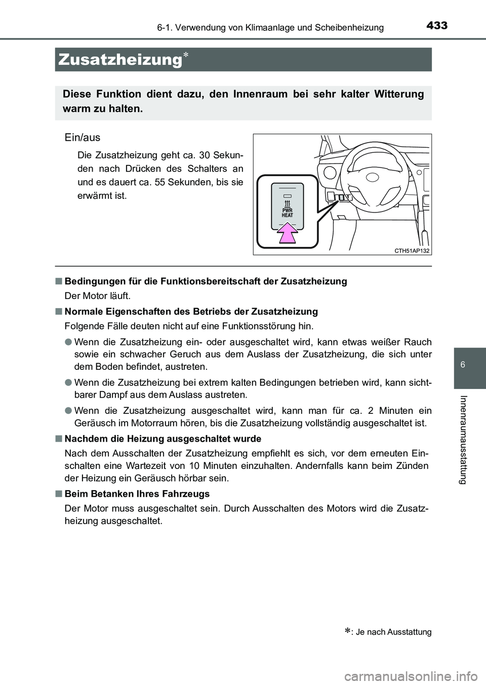 TOYOTA AURIS 2017 Betriebsanleitungen (in German) 4336-1. Verwendung von Klimaanlage und Scheibenheizung
6
Innenraumausstattung
UK_AURIS_HB_EM (OM12K99M)
Ein/aus
Die Zusatzheizung geht ca. 30 Sekun-
den nach Drücken des Schalters an
und es dauert ca TOYOTA AURIS 2017 Betriebsanleitungen (in German) 4336-1. Verwendung von Klimaanlage und Scheibenheizung
6
Innenraumausstattung
UK_AURIS_HB_EM (OM12K99M)
Ein/aus
Die Zusatzheizung geht ca. 30 Sekun-
den nach Drücken des Schalters an
und es dauert ca