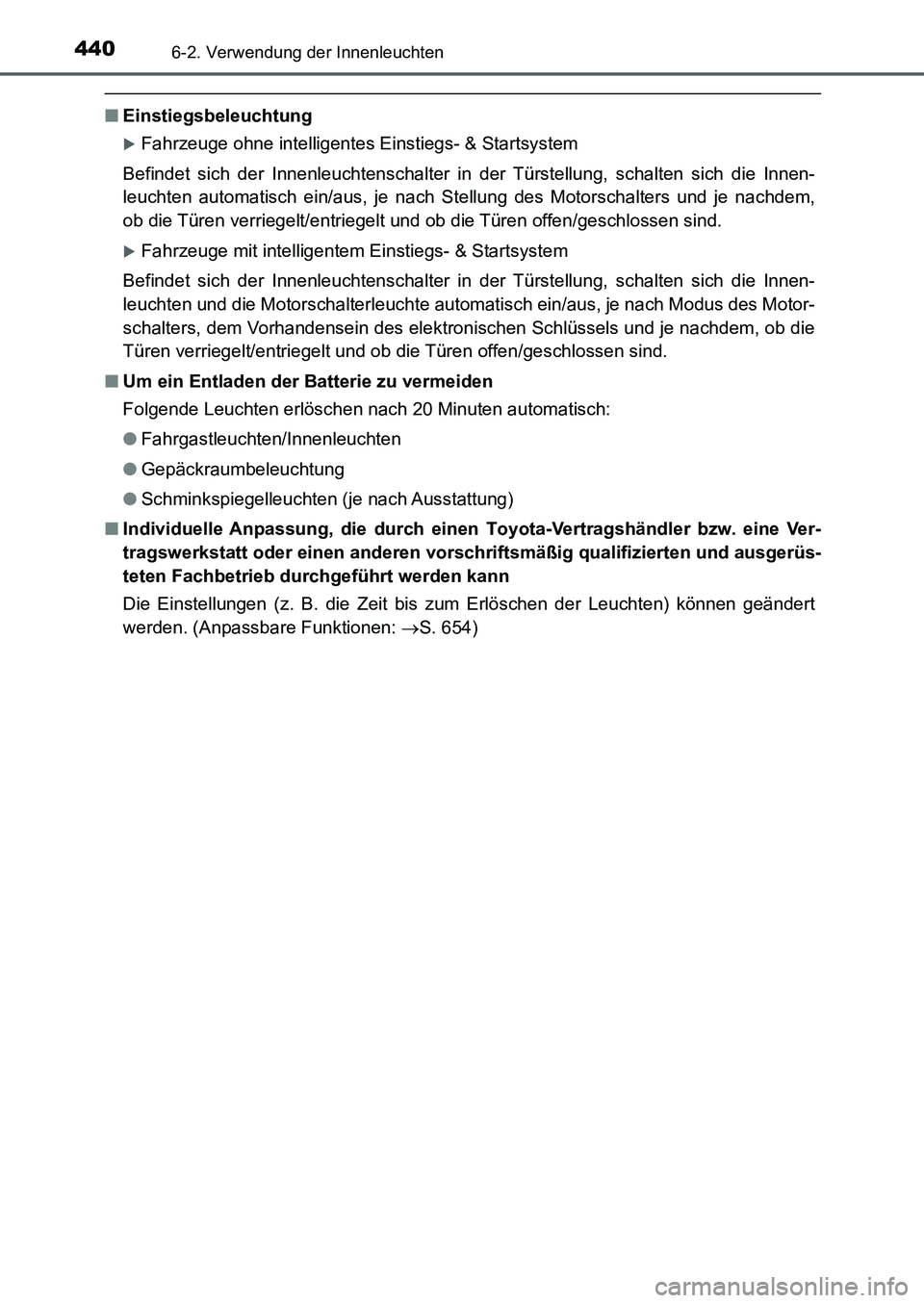 TOYOTA AURIS 2017 Betriebsanleitungen (in German) 4406-2. Verwendung der Innenleuchten
UK_AURIS_HB_EM (OM12K99M)
■Einstiegsbeleuchtung
Fahrzeuge ohne intelligentes Einstiegs- & Startsystem
Befindet sich der Innenleuchtenschalter in der Türstell TOYOTA AURIS 2017 Betriebsanleitungen (in German) 4406-2. Verwendung der Innenleuchten
UK_AURIS_HB_EM (OM12K99M)
■Einstiegsbeleuchtung
Fahrzeuge ohne intelligentes Einstiegs- & Startsystem
Befindet sich der Innenleuchtenschalter in der Türstell