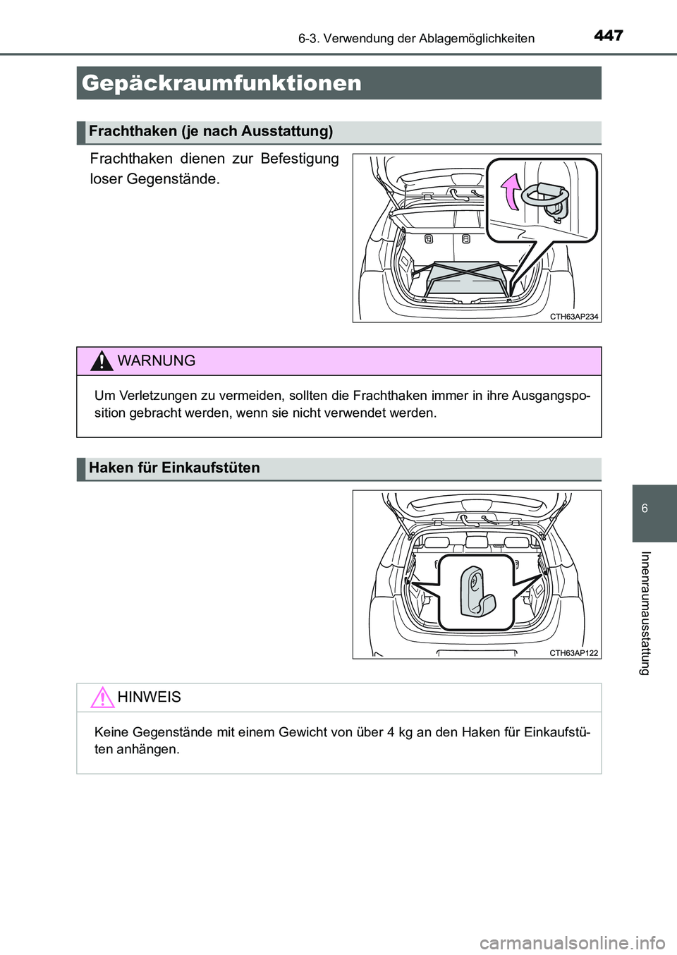 TOYOTA AURIS 2017  Betriebsanleitungen (in German) 4476-3. Verwendung der Ablagemöglichkeiten
6
Innenraumausstattung
UK_AURIS_HB_EM (OM12K99M)
Frachthaken dienen zur Befestigung
loser Gegenstände.
Gepäckraumfunktionen
Frachthaken (je nach Ausstattu