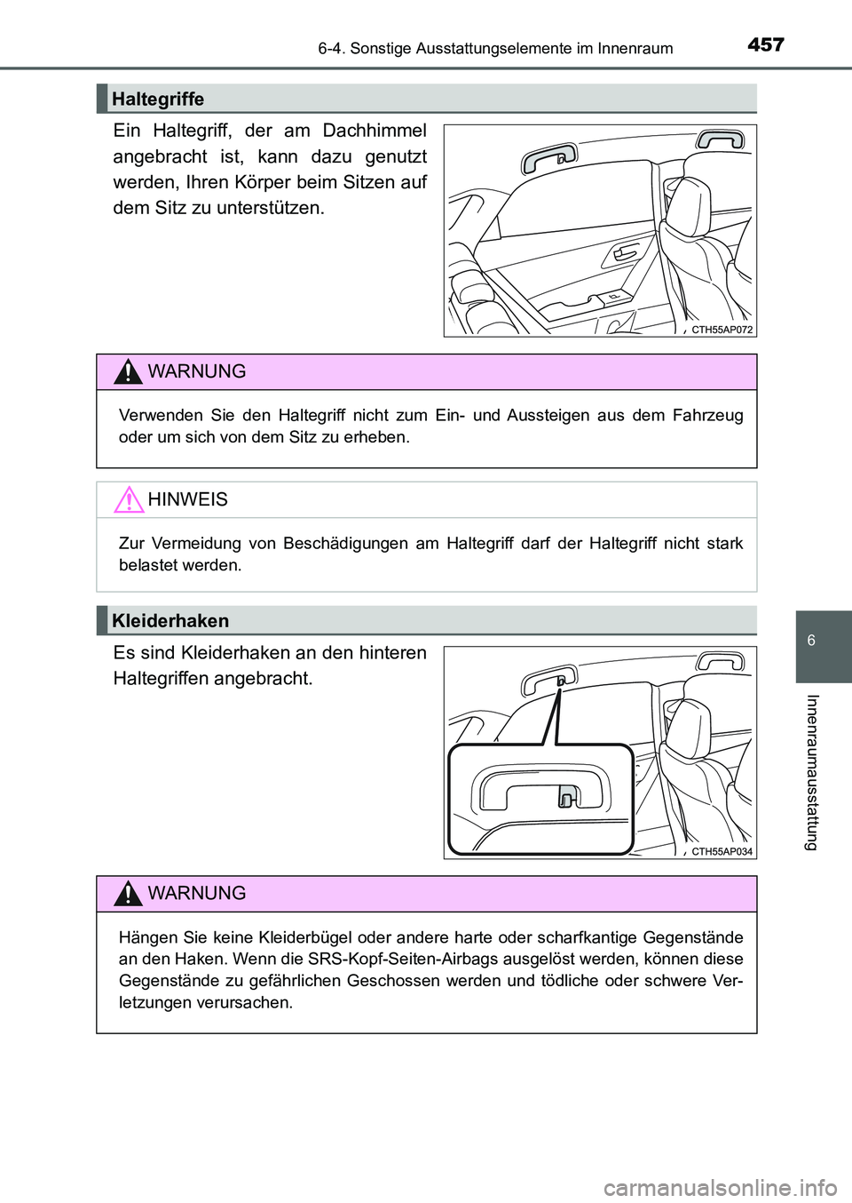 TOYOTA AURIS 2017 Betriebsanleitungen (in German) 4576-4. Sonstige Ausstattungselemente im Innenraum
6
Innenraumausstattung
UK_AURIS_HB_EM (OM12K99M)
Ein Haltegriff, der am Dachhimmel
angebracht ist, kann dazu genutzt
werden, Ihren Körper beim Sitze TOYOTA AURIS 2017 Betriebsanleitungen (in German) 4576-4. Sonstige Ausstattungselemente im Innenraum
6
Innenraumausstattung
UK_AURIS_HB_EM (OM12K99M)
Ein Haltegriff, der am Dachhimmel
angebracht ist, kann dazu genutzt
werden, Ihren Körper beim Sitze