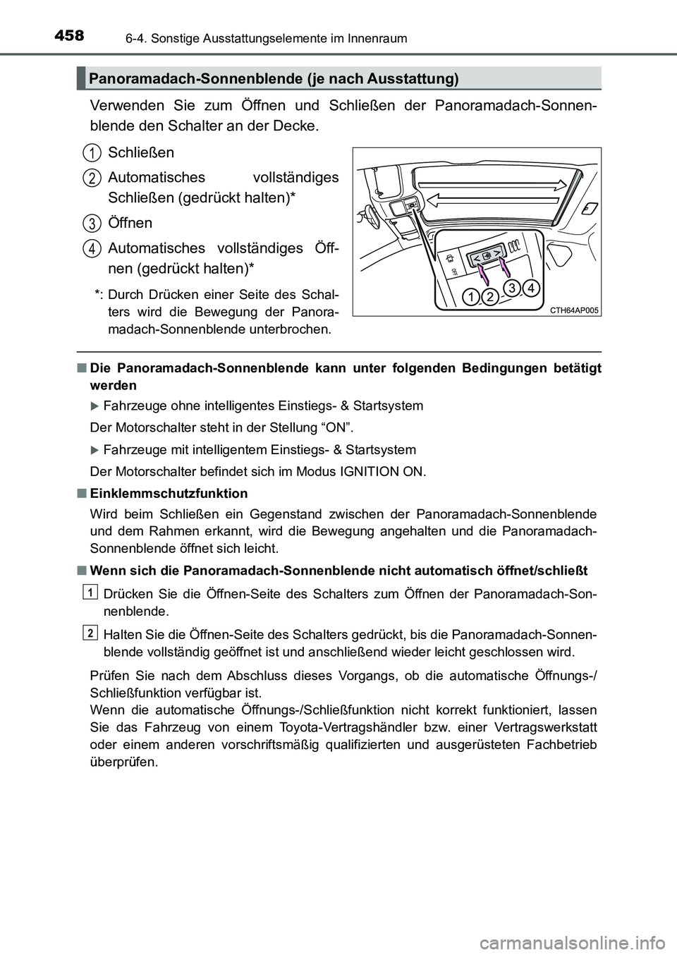 TOYOTA AURIS 2017 Betriebsanleitungen (in German) 4586-4. Sonstige Ausstattungselemente im Innenraum
UK_AURIS_HB_EM (OM12K99M)
Verwenden Sie zum Öffnen und Schließen der Panoramadach-Sonnen-
blende den Schalter an der Decke.
Schließen
Automatische TOYOTA AURIS 2017 Betriebsanleitungen (in German) 4586-4. Sonstige Ausstattungselemente im Innenraum
UK_AURIS_HB_EM (OM12K99M)
Verwenden Sie zum Öffnen und Schließen der Panoramadach-Sonnen-
blende den Schalter an der Decke.
Schließen
Automatische