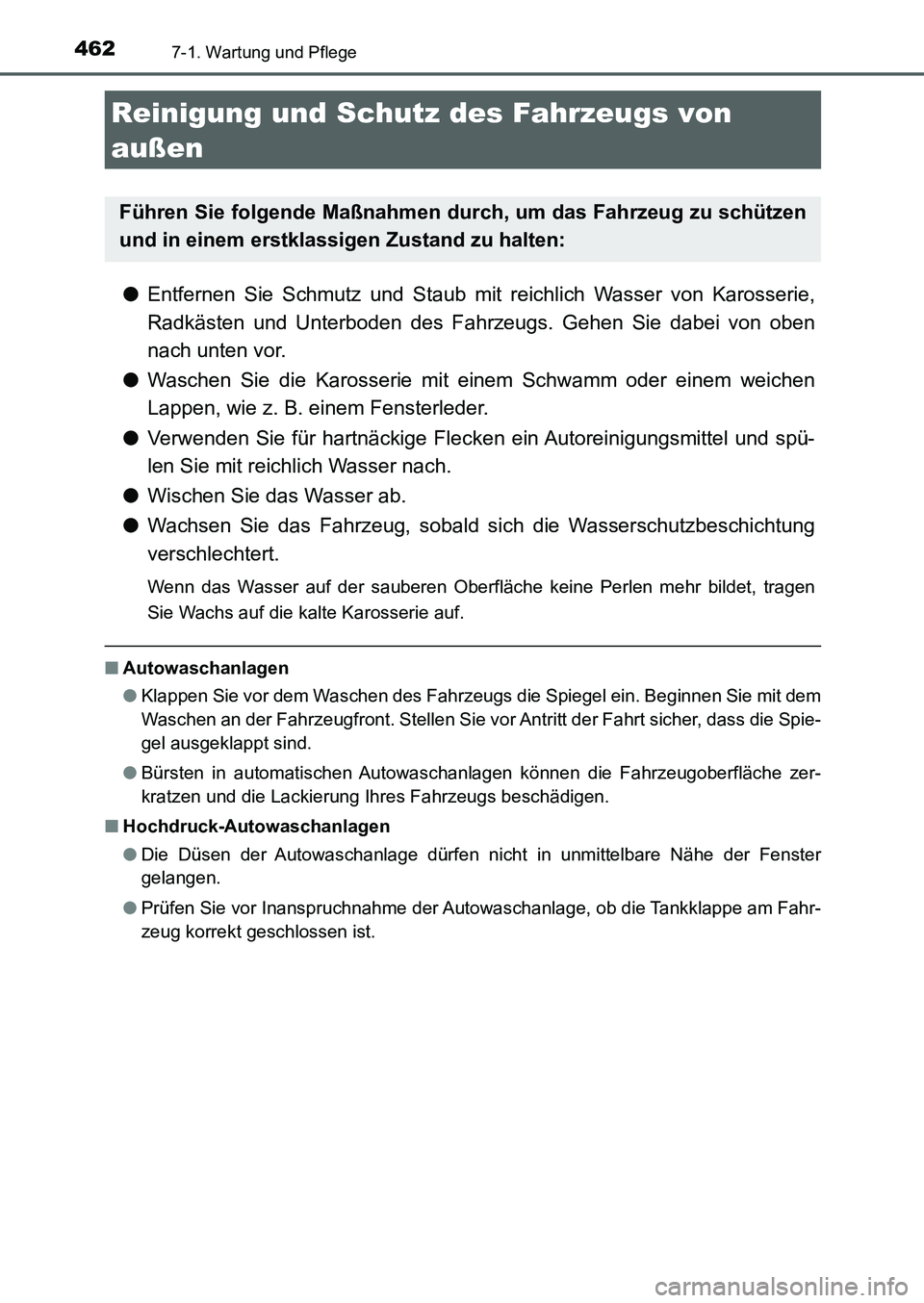 TOYOTA AURIS 2017  Betriebsanleitungen (in German) 462
UK_AURIS_HB_EM (OM12K99M)
7-1. Wartung und Pflege
●Entfernen Sie Schmutz und Staub mit reichlich Wasser von Karosserie,
Radkästen und Unterboden des Fahrzeugs. Gehen Sie dabei von oben
nach unt