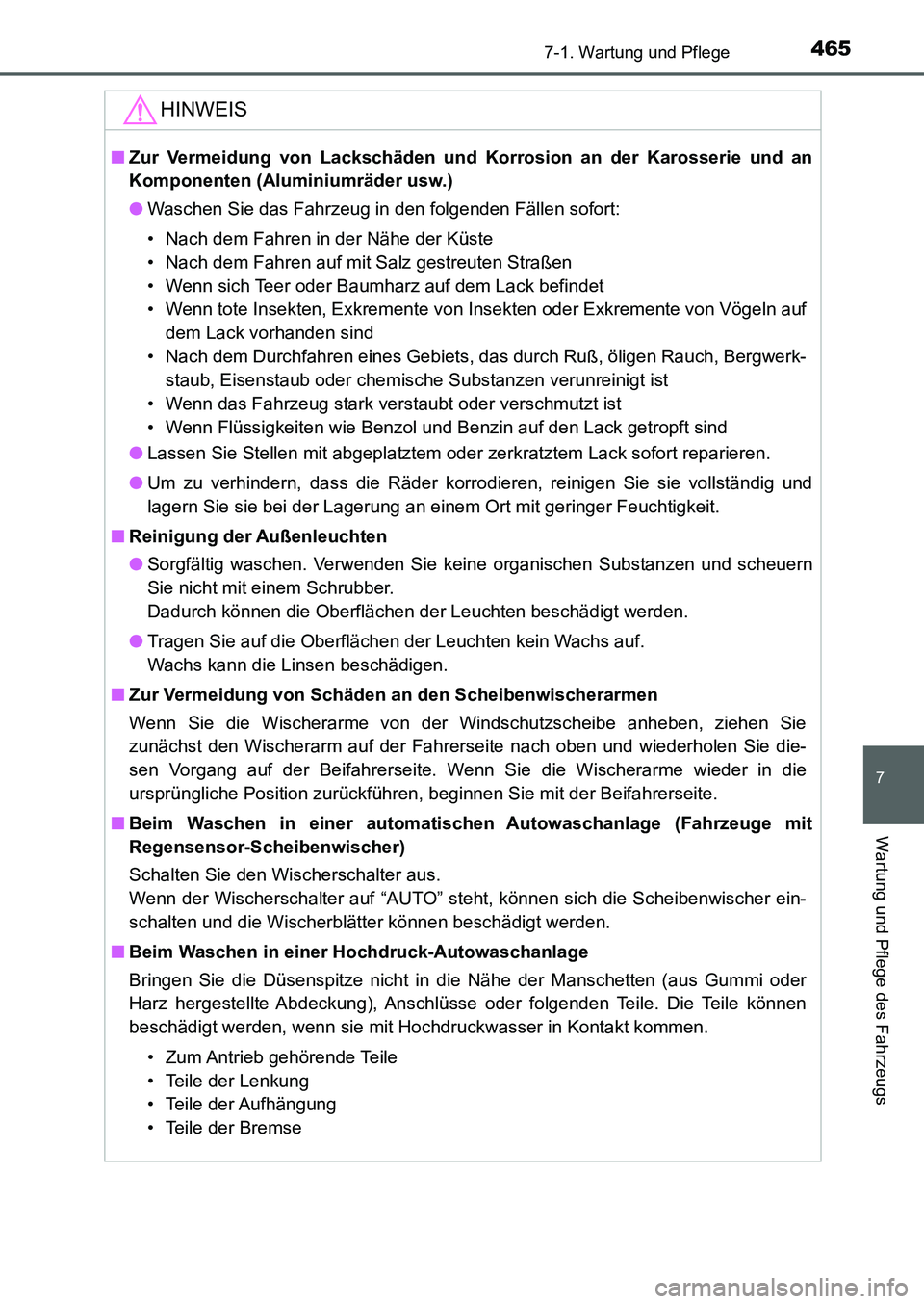 TOYOTA AURIS 2017  Betriebsanleitungen (in German) 4657-1. Wartung und Pflege
7
Wartung und Pflege des Fahrzeugs
UK_AURIS_HB_EM (OM12K99M)
HINWEIS
■Zur Vermeidung von Lackschäden und Korrosion an der Karosserie und an
Komponenten (Aluminiumräder u