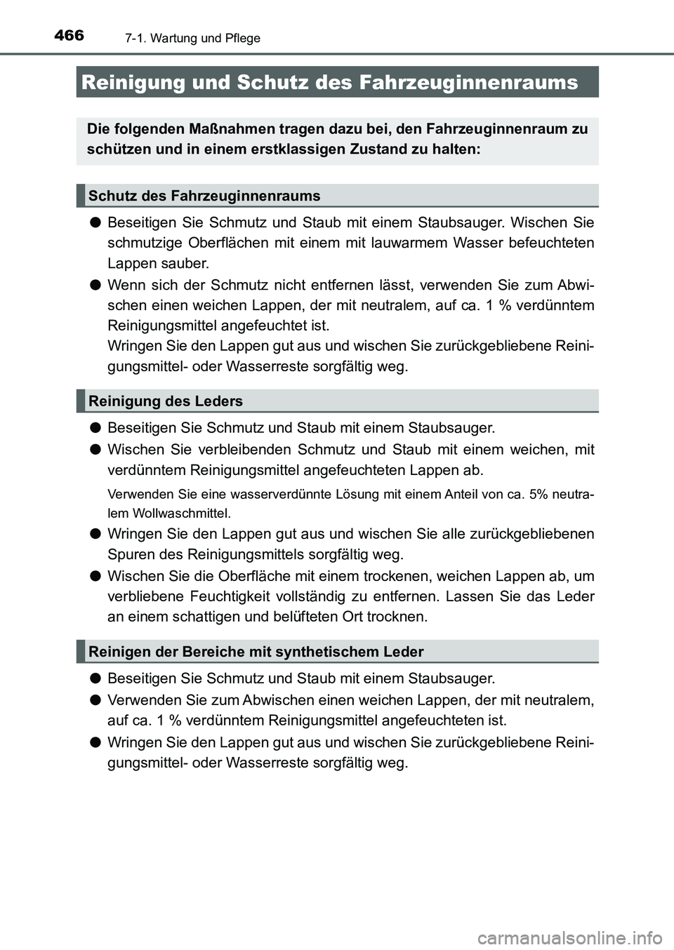 TOYOTA AURIS 2017  Betriebsanleitungen (in German) 4667-1. Wartung und Pflege
UK_AURIS_HB_EM (OM12K99M)
●Beseitigen Sie Schmutz und Staub mit einem Staubsauger. Wischen Sie
schmutzige Oberflächen mit einem mit lauwarmem Wasser befeuchteten
Lappen s