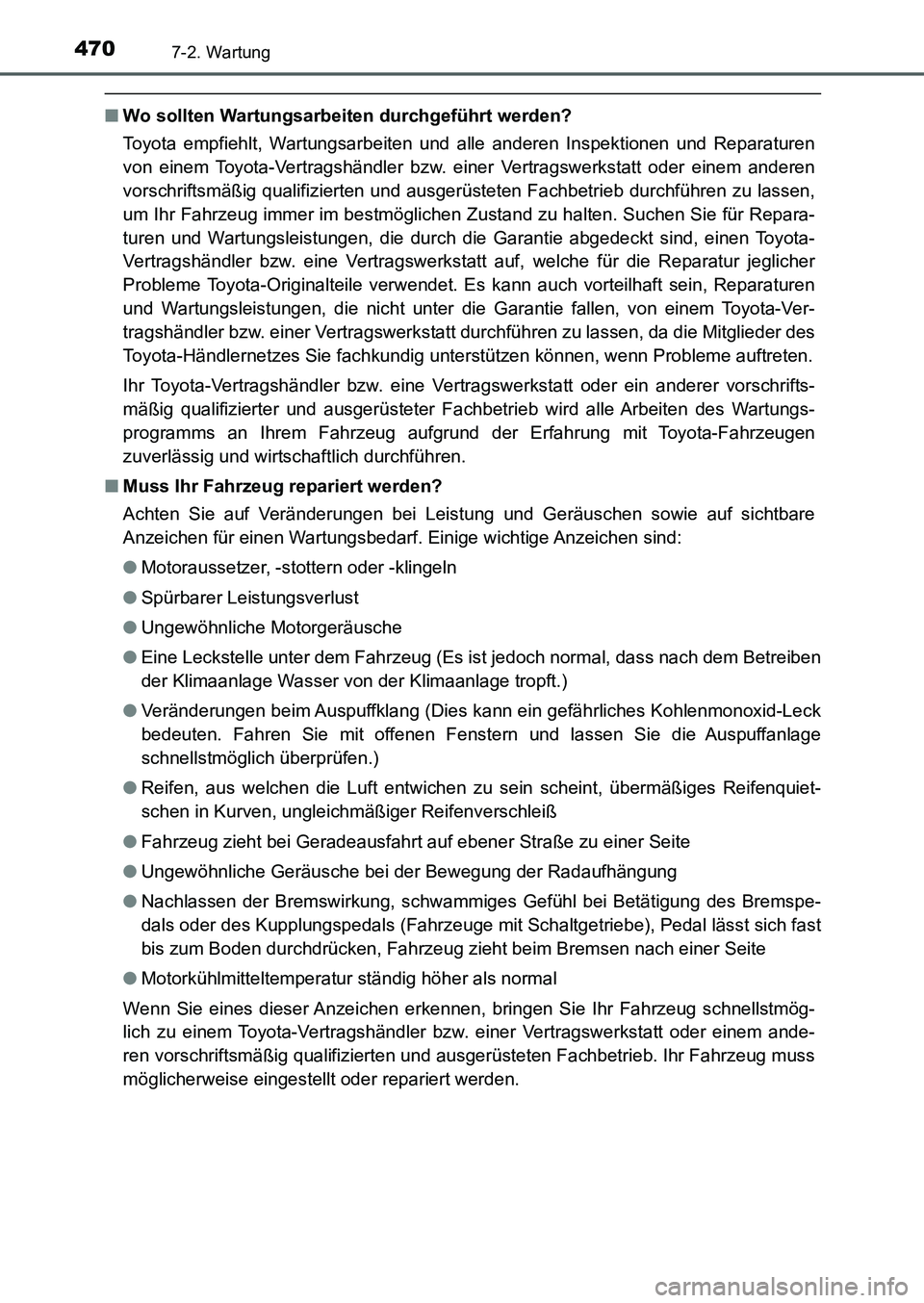 TOYOTA AURIS 2017  Betriebsanleitungen (in German) 4707-2. Wartung
UK_AURIS_HB_EM (OM12K99M)
■Wo sollten Wartungsarbeiten durchgeführt werden?
Toyota empfiehlt, Wartungsarbeiten und alle anderen Inspektionen und Reparaturen
von einem Toyota-Vertrag