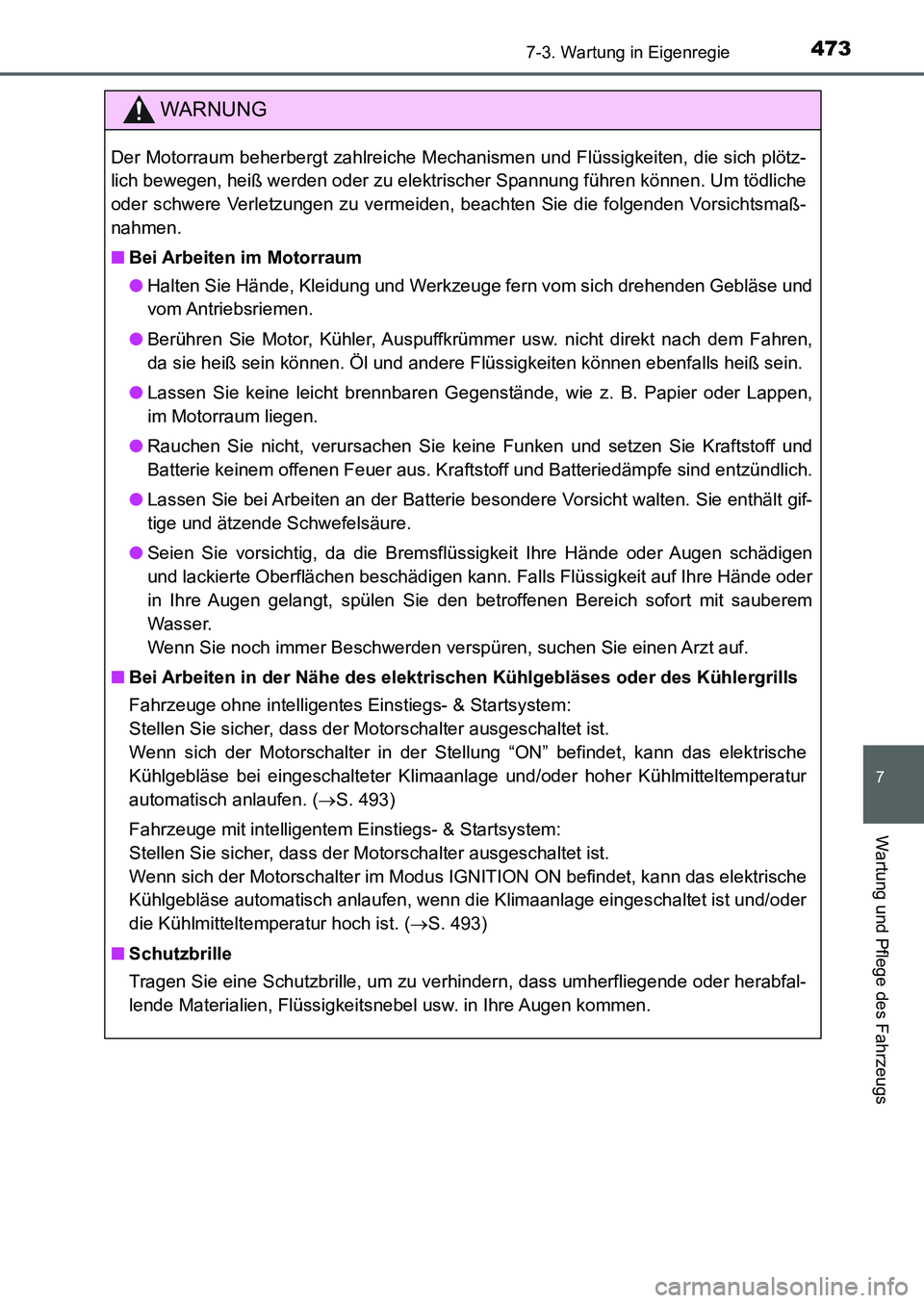 TOYOTA AURIS 2017 Betriebsanleitungen (in German) 4737-3. Wartung in Eigenregie
7
Wartung und Pflege des Fahrzeugs
UK_AURIS_HB_EM (OM12K99M)
WARNUNG
Der Motorraum beherbergt zahlreiche Mechanismen und Flüssigkeiten, die sich plötz-
lich bewegen, he TOYOTA AURIS 2017 Betriebsanleitungen (in German) 4737-3. Wartung in Eigenregie
7
Wartung und Pflege des Fahrzeugs
UK_AURIS_HB_EM (OM12K99M)
WARNUNG
Der Motorraum beherbergt zahlreiche Mechanismen und Flüssigkeiten, die sich plötz-
lich bewegen, he