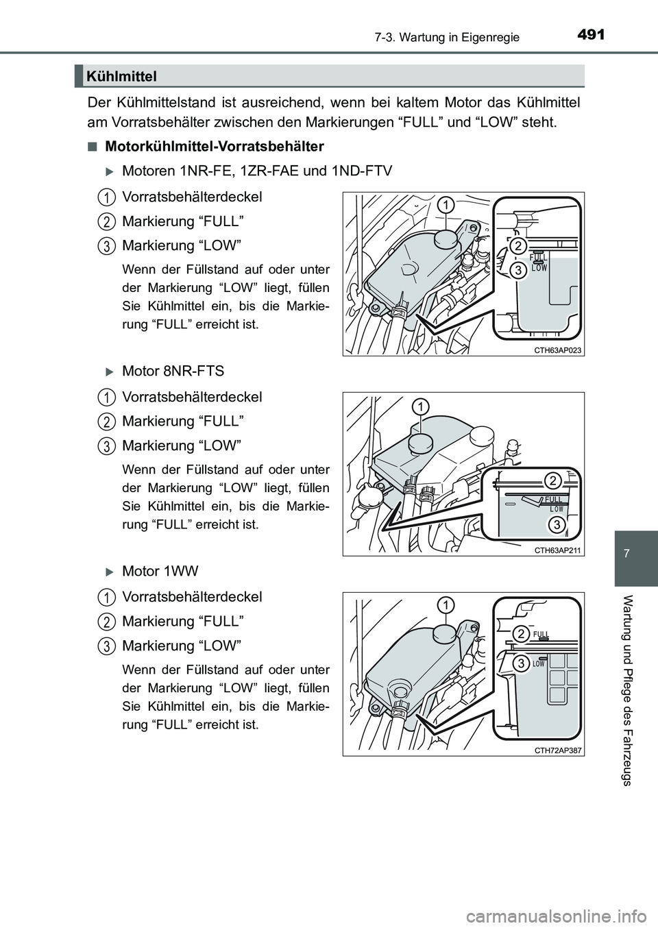 TOYOTA AURIS 2017 Betriebsanleitungen (in German) 4917-3. Wartung in Eigenregie
7
Wartung und Pflege des Fahrzeugs
UK_AURIS_HB_EM (OM12K99M)
Der Kühlmittelstand ist ausreichend, wenn bei kaltem Motor das Kühlmittel
am Vorratsbehälter zwischen den TOYOTA AURIS 2017 Betriebsanleitungen (in German) 4917-3. Wartung in Eigenregie
7
Wartung und Pflege des Fahrzeugs
UK_AURIS_HB_EM (OM12K99M)
Der Kühlmittelstand ist ausreichend, wenn bei kaltem Motor das Kühlmittel
am Vorratsbehälter zwischen den