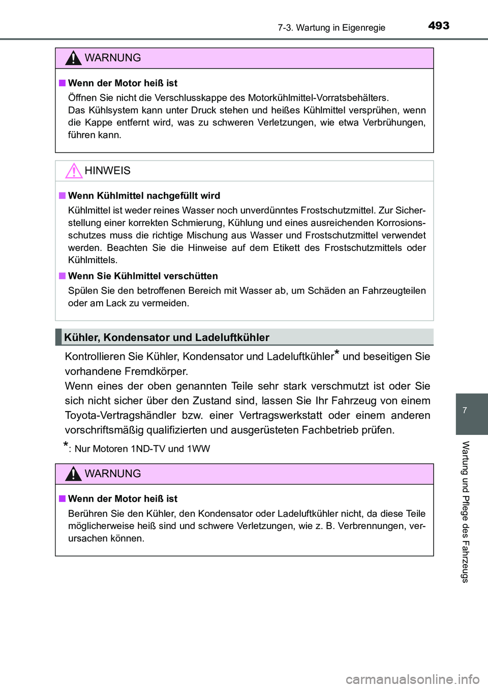 TOYOTA AURIS 2017 Betriebsanleitungen (in German) 4937-3. Wartung in Eigenregie
7
Wartung und Pflege des Fahrzeugs
UK_AURIS_HB_EM (OM12K99M)
Kontrollieren Sie Kühler, Kondensator und Ladeluftkühler* und beseitigen Sie
vorhandene Fremdkörper.
Wenn TOYOTA AURIS 2017 Betriebsanleitungen (in German) 4937-3. Wartung in Eigenregie
7
Wartung und Pflege des Fahrzeugs
UK_AURIS_HB_EM (OM12K99M)
Kontrollieren Sie Kühler, Kondensator und Ladeluftkühler* und beseitigen Sie
vorhandene Fremdkörper.
Wenn