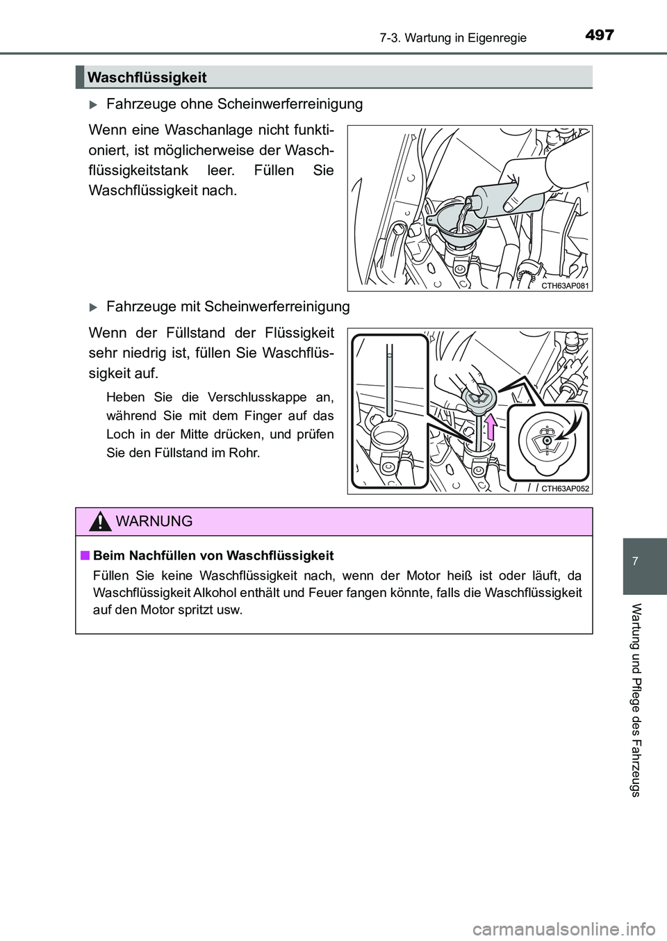 TOYOTA AURIS 2017 Betriebsanleitungen (in German) 4977-3. Wartung in Eigenregie
7
Wartung und Pflege des Fahrzeugs
UK_AURIS_HB_EM (OM12K99M)
Fahrzeuge ohne Scheinwerferreinigung
Wenn eine Waschanlage nicht funkti-
oniert, ist möglicherweise der W TOYOTA AURIS 2017 Betriebsanleitungen (in German) 4977-3. Wartung in Eigenregie
7
Wartung und Pflege des Fahrzeugs
UK_AURIS_HB_EM (OM12K99M)
Fahrzeuge ohne Scheinwerferreinigung
Wenn eine Waschanlage nicht funkti-
oniert, ist möglicherweise der W