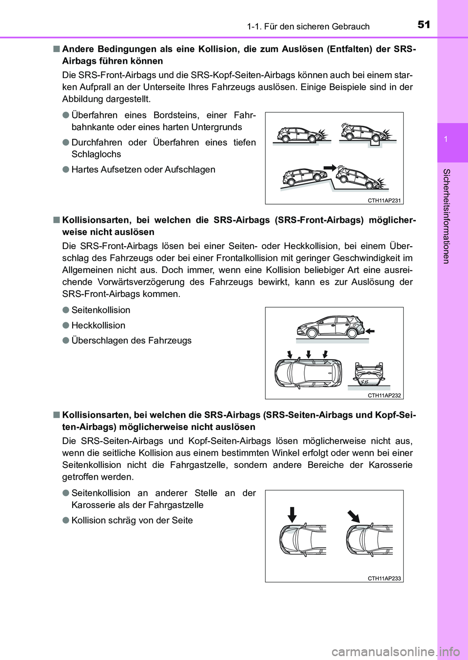 TOYOTA AURIS 2017 Betriebsanleitungen (in German) 511-1. Für den sicheren Gebrauch
1
Sicherheitsinformationen
UK_AURIS_HB_EM (OM12K99M)■Andere Bedingungen als eine Kollision, die zum Auslösen (Entfalten) der SRS-
Airbags führen können
Die SRS- TOYOTA AURIS 2017 Betriebsanleitungen (in German) 511-1. Für den sicheren Gebrauch
1
Sicherheitsinformationen
UK_AURIS_HB_EM (OM12K99M)■Andere Bedingungen als eine Kollision, die zum Auslösen (Entfalten) der SRS-
Airbags führen können
Die SRS-