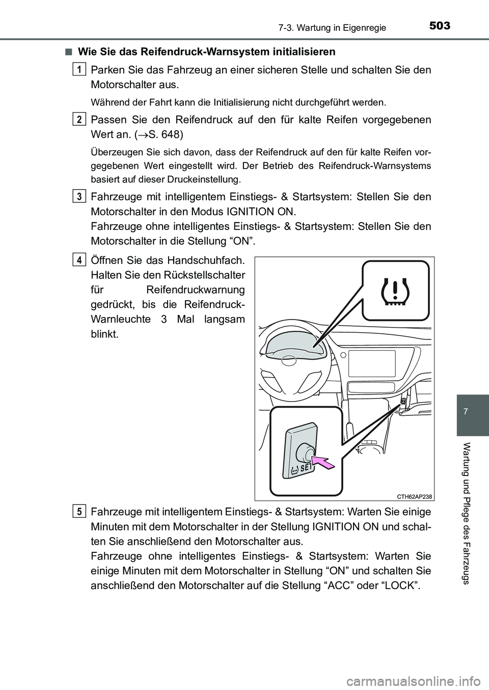 TOYOTA AURIS 2017 Betriebsanleitungen (in German) 5037-3. Wartung in Eigenregie
7
Wartung und Pflege des Fahrzeugs
UK_AURIS_HB_EM (OM12K99M)■
Wie Sie das Reifendruck-Warnsystem initialisieren
Parken Sie das Fahrzeug an einer sicheren Stelle und sch TOYOTA AURIS 2017 Betriebsanleitungen (in German) 5037-3. Wartung in Eigenregie
7
Wartung und Pflege des Fahrzeugs
UK_AURIS_HB_EM (OM12K99M)■
Wie Sie das Reifendruck-Warnsystem initialisieren
Parken Sie das Fahrzeug an einer sicheren Stelle und sch