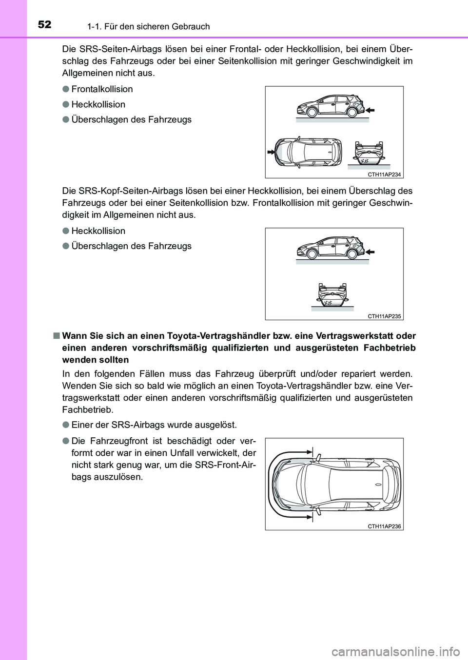 TOYOTA AURIS 2017 Betriebsanleitungen (in German) 521-1. Für den sicheren Gebrauch
UK_AURIS_HB_EM (OM12K99M)Die SRS-Seiten-Airbags lösen bei einer Frontal- oder Heckkollision, bei einem Über-
schlag des Fahrzeugs oder bei einer Seitenkollision mit TOYOTA AURIS 2017 Betriebsanleitungen (in German) 521-1. Für den sicheren Gebrauch
UK_AURIS_HB_EM (OM12K99M)Die SRS-Seiten-Airbags lösen bei einer Frontal- oder Heckkollision, bei einem Über-
schlag des Fahrzeugs oder bei einer Seitenkollision mit