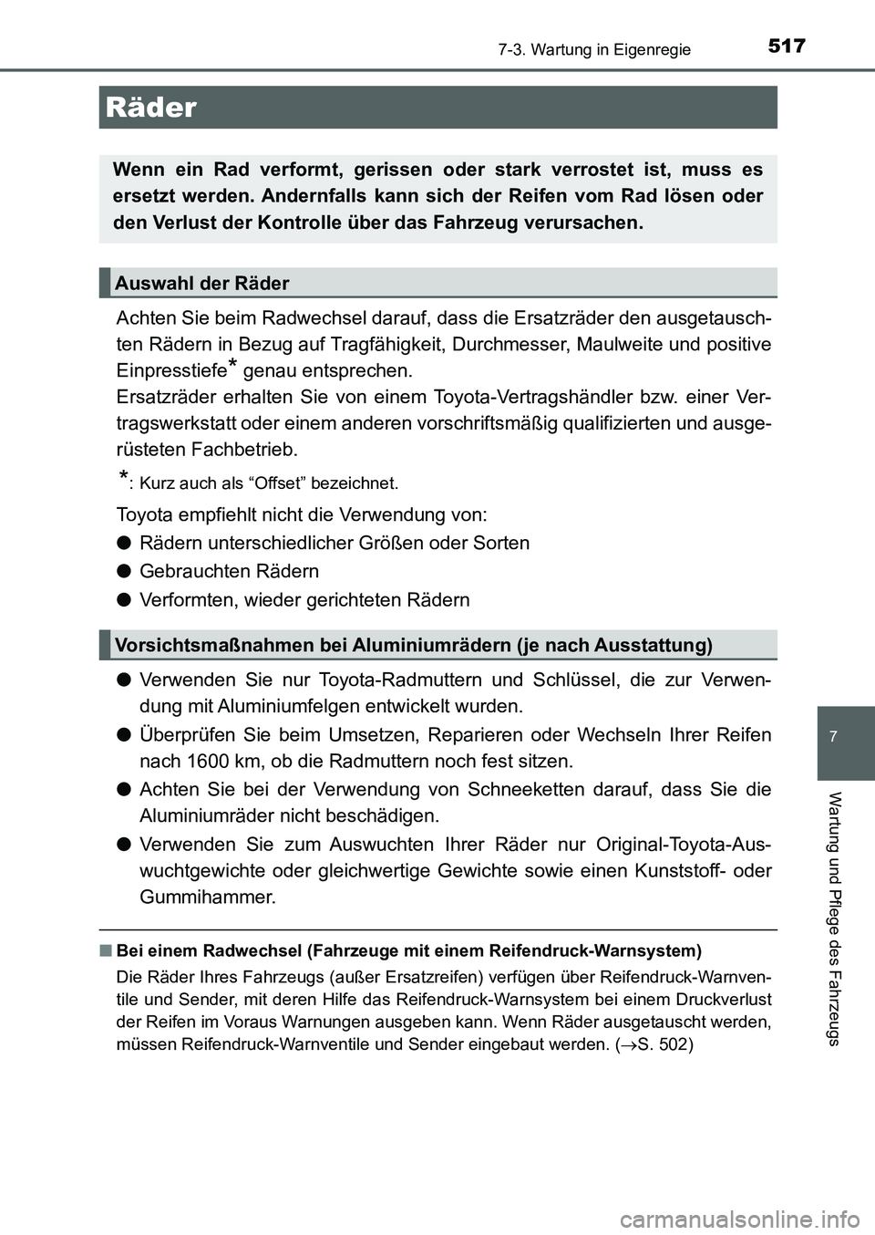 TOYOTA AURIS 2017 Betriebsanleitungen (in German) 5177-3. Wartung in Eigenregie
7
Wartung und Pflege des Fahrzeugs
UK_AURIS_HB_EM (OM12K99M)
Achten Sie beim Radwechsel darauf, dass die Ersatzräder den ausgetausch-
ten Rädern in Bezug auf Tragfähig TOYOTA AURIS 2017 Betriebsanleitungen (in German) 5177-3. Wartung in Eigenregie
7
Wartung und Pflege des Fahrzeugs
UK_AURIS_HB_EM (OM12K99M)
Achten Sie beim Radwechsel darauf, dass die Ersatzräder den ausgetausch-
ten Rädern in Bezug auf Tragfähig