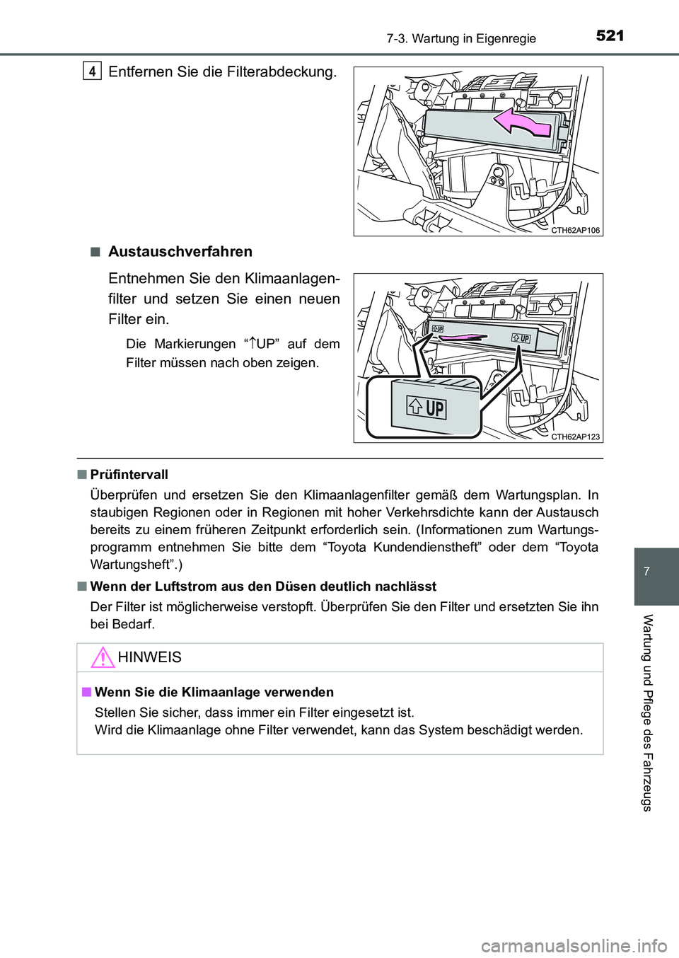 TOYOTA AURIS 2017 Betriebsanleitungen (in German) 5217-3. Wartung in Eigenregie
7
Wartung und Pflege des Fahrzeugs
UK_AURIS_HB_EM (OM12K99M)
Entfernen Sie die Filterabdeckung.
■Austauschverfahren
Entnehmen Sie den Klimaanlagen-
filter und setzen Si TOYOTA AURIS 2017 Betriebsanleitungen (in German) 5217-3. Wartung in Eigenregie
7
Wartung und Pflege des Fahrzeugs
UK_AURIS_HB_EM (OM12K99M)
Entfernen Sie die Filterabdeckung.
■Austauschverfahren
Entnehmen Sie den Klimaanlagen-
filter und setzen Si