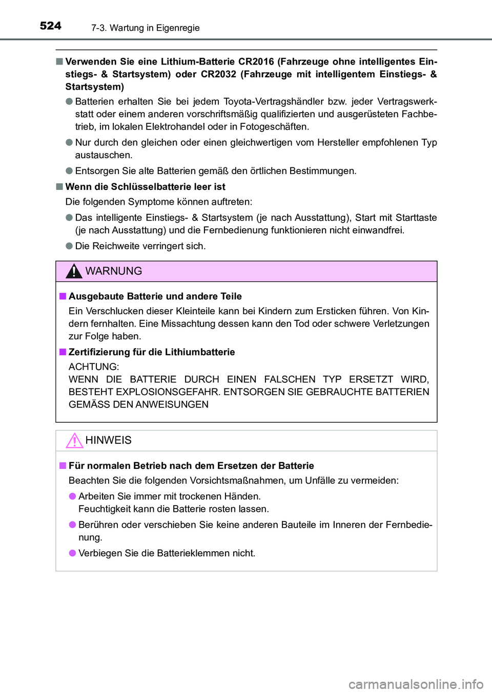 TOYOTA AURIS 2017 Betriebsanleitungen (in German) 5247-3. Wartung in Eigenregie
UK_AURIS_HB_EM (OM12K99M)
■Verwenden Sie eine Lithium-Batterie CR2016 (Fahrzeuge ohne intelligentes Ein-
stiegs- & Startsystem) oder CR2032 (Fahrzeuge mit intelligentem TOYOTA AURIS 2017 Betriebsanleitungen (in German) 5247-3. Wartung in Eigenregie
UK_AURIS_HB_EM (OM12K99M)
■Verwenden Sie eine Lithium-Batterie CR2016 (Fahrzeuge ohne intelligentes Ein-
stiegs- & Startsystem) oder CR2032 (Fahrzeuge mit intelligentem