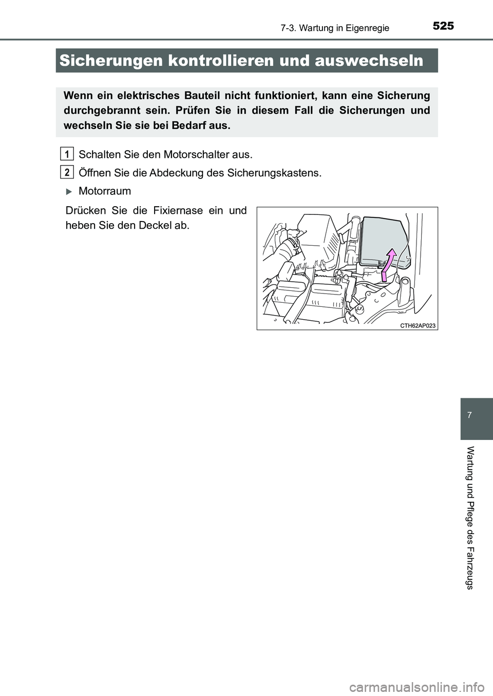TOYOTA AURIS 2017 Betriebsanleitungen (in German) 5257-3. Wartung in Eigenregie
7
Wartung und Pflege des Fahrzeugs
UK_AURIS_HB_EM (OM12K99M)
Schalten Sie den Motorschalter aus.
Öffnen Sie die Abdeckung des Sicherungskastens.
Motorraum
Drücken S TOYOTA AURIS 2017 Betriebsanleitungen (in German) 5257-3. Wartung in Eigenregie
7
Wartung und Pflege des Fahrzeugs
UK_AURIS_HB_EM (OM12K99M)
Schalten Sie den Motorschalter aus.
Öffnen Sie die Abdeckung des Sicherungskastens.
Motorraum
Drücken S