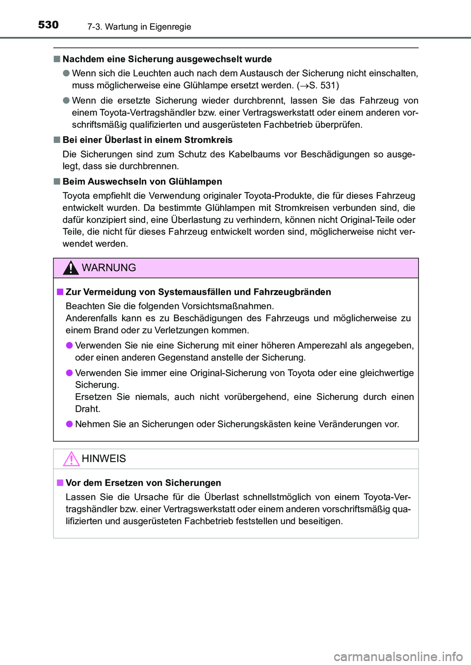 TOYOTA AURIS 2017 Betriebsanleitungen (in German) 5307-3. Wartung in Eigenregie
UK_AURIS_HB_EM (OM12K99M)
■Nachdem eine Sicherung ausgewechselt wurde
●Wenn sich die Leuchten auch nach dem Austausch der Sicherung nicht einschalten,
muss möglicher TOYOTA AURIS 2017 Betriebsanleitungen (in German) 5307-3. Wartung in Eigenregie
UK_AURIS_HB_EM (OM12K99M)
■Nachdem eine Sicherung ausgewechselt wurde
●Wenn sich die Leuchten auch nach dem Austausch der Sicherung nicht einschalten,
muss möglicher