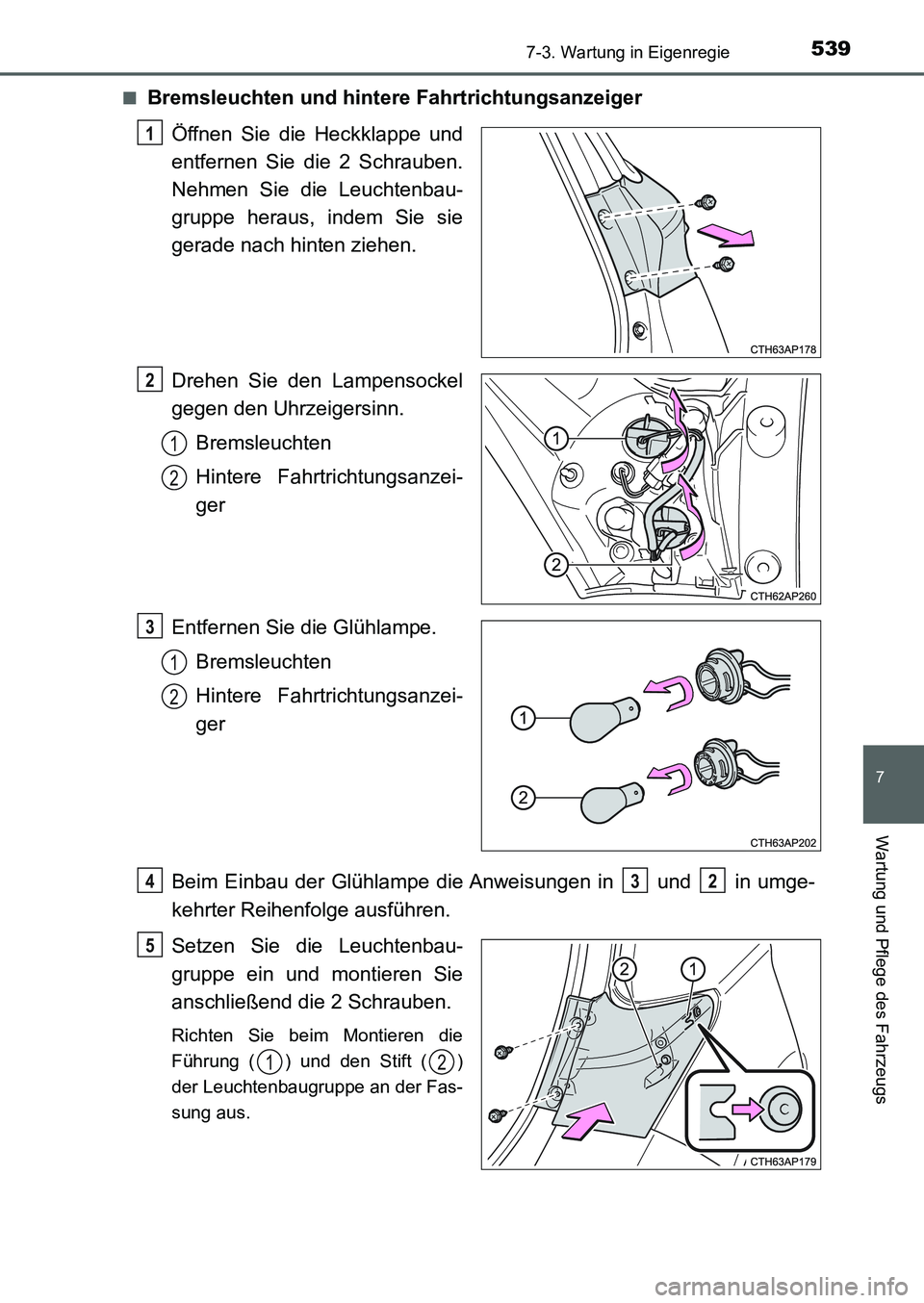 TOYOTA AURIS 2017  Betriebsanleitungen (in German) 5397-3. Wartung in Eigenregie
7
Wartung und Pflege des Fahrzeugs
UK_AURIS_HB_EM (OM12K99M)■
Bremsleuchten und hintere Fahrtrichtungsanzeiger
Öffnen Sie die Heckklappe und
entfernen Sie die 2 Schrau