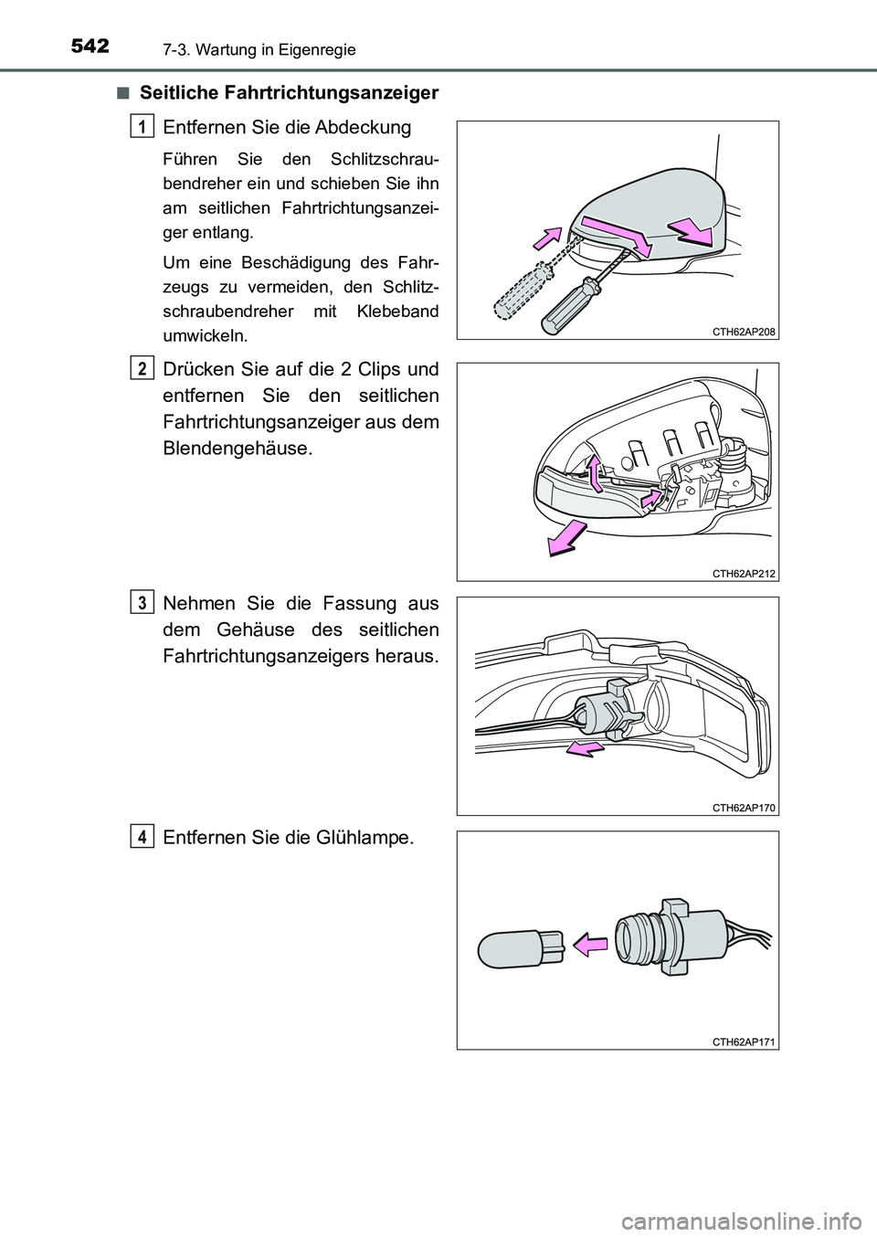 TOYOTA AURIS 2017 Betriebsanleitungen (in German) 5427-3. Wartung in Eigenregie
UK_AURIS_HB_EM (OM12K99M)■
Seitliche Fahrtrichtungsanzeiger
Entfernen Sie die Abdeckung
Führen Sie den Schlitzschrau-
bendreher ein und schieben Sie ihn
am seitlichen TOYOTA AURIS 2017 Betriebsanleitungen (in German) 5427-3. Wartung in Eigenregie
UK_AURIS_HB_EM (OM12K99M)■
Seitliche Fahrtrichtungsanzeiger
Entfernen Sie die Abdeckung
Führen Sie den Schlitzschrau-
bendreher ein und schieben Sie ihn
am seitlichen