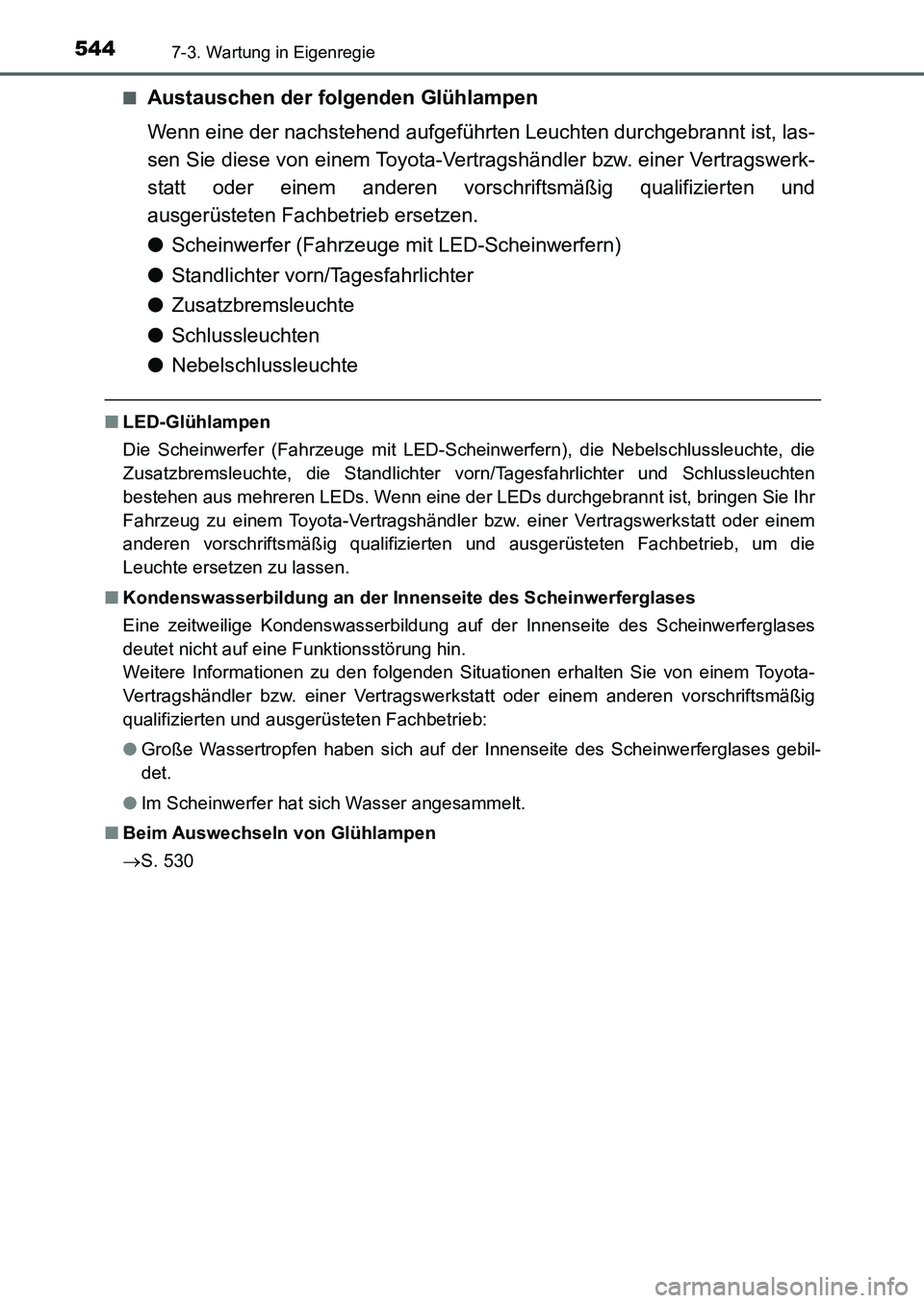 TOYOTA AURIS 2017 Betriebsanleitungen (in German) 5447-3. Wartung in Eigenregie
UK_AURIS_HB_EM (OM12K99M)■
Austauschen der folgenden Glühlampen
Wenn eine der nachstehend aufgeführten Leuchten durchgebrannt ist, las-
sen Sie diese von einem Toyota TOYOTA AURIS 2017 Betriebsanleitungen (in German) 5447-3. Wartung in Eigenregie
UK_AURIS_HB_EM (OM12K99M)■
Austauschen der folgenden Glühlampen
Wenn eine der nachstehend aufgeführten Leuchten durchgebrannt ist, las-
sen Sie diese von einem Toyota