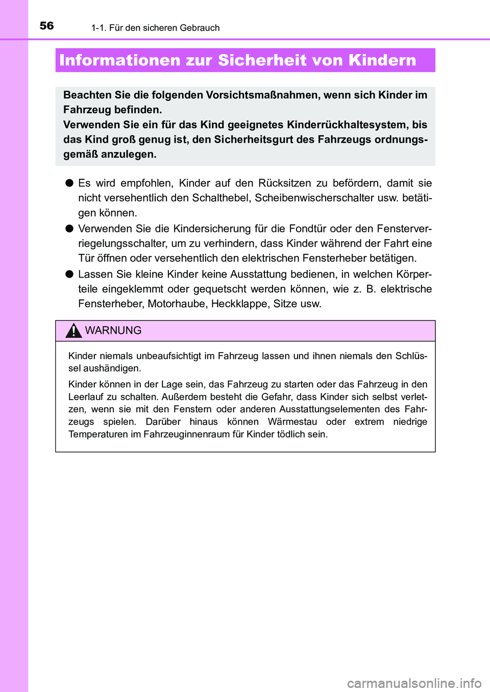TOYOTA AURIS 2017 Betriebsanleitungen (in German) 561-1. Für den sicheren Gebrauch
UK_AURIS_HB_EM (OM12K99M)
●Es wird empfohlen, Kinder auf den Rücksitzen zu befördern, damit sie
nicht versehentlich den Schalthebel, Scheibenwischerschalter usw. TOYOTA AURIS 2017 Betriebsanleitungen (in German) 561-1. Für den sicheren Gebrauch
UK_AURIS_HB_EM (OM12K99M)
●Es wird empfohlen, Kinder auf den Rücksitzen zu befördern, damit sie
nicht versehentlich den Schalthebel, Scheibenwischerschalter usw.