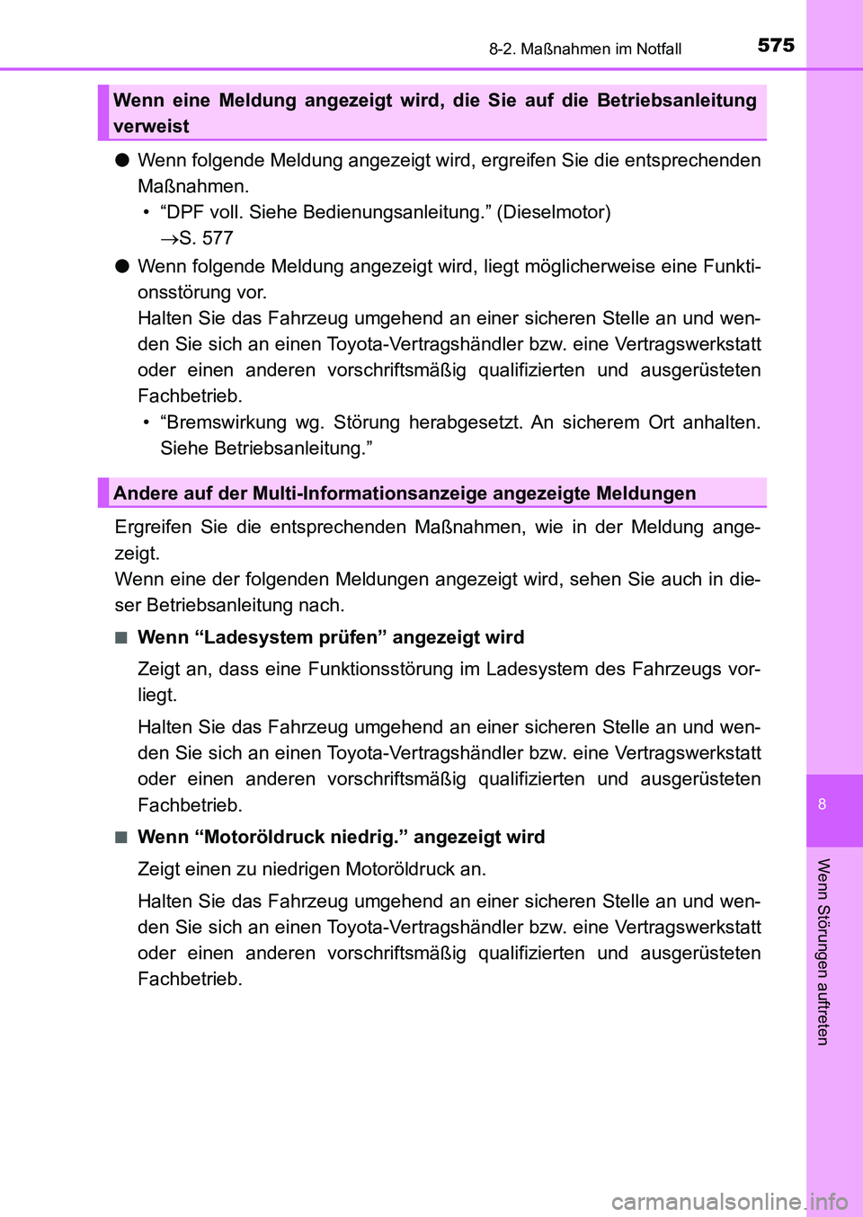 TOYOTA AURIS 2017 Betriebsanleitungen (in German) 5758-2. Maßnahmen im Notfall
8
Wenn Störungen auftreten
UK_AURIS_HB_EM (OM12K99M)
●Wenn folgende Meldung angezeigt wird, ergreifen Sie die entsprechenden
Maßnahmen.
• “DPF voll. Siehe Bedienu TOYOTA AURIS 2017 Betriebsanleitungen (in German) 5758-2. Maßnahmen im Notfall
8
Wenn Störungen auftreten
UK_AURIS_HB_EM (OM12K99M)
●Wenn folgende Meldung angezeigt wird, ergreifen Sie die entsprechenden
Maßnahmen.
• “DPF voll. Siehe Bedienu