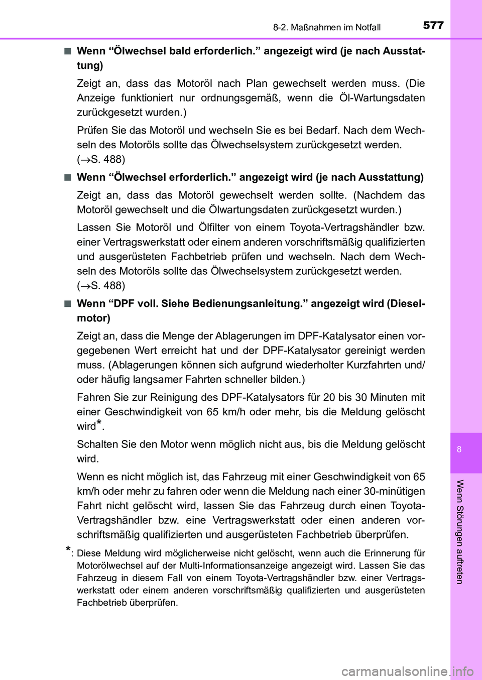 TOYOTA AURIS 2017 Betriebsanleitungen (in German) 5778-2. Maßnahmen im Notfall
8
Wenn Störungen auftreten
UK_AURIS_HB_EM (OM12K99M)■
Wenn “Ölwechsel bald erforderlich.” angezeigt wird (je nach Ausstat-
tung)
Zeigt an, dass das Motoröl nach TOYOTA AURIS 2017 Betriebsanleitungen (in German) 5778-2. Maßnahmen im Notfall
8
Wenn Störungen auftreten
UK_AURIS_HB_EM (OM12K99M)■
Wenn “Ölwechsel bald erforderlich.” angezeigt wird (je nach Ausstat-
tung)
Zeigt an, dass das Motoröl nach