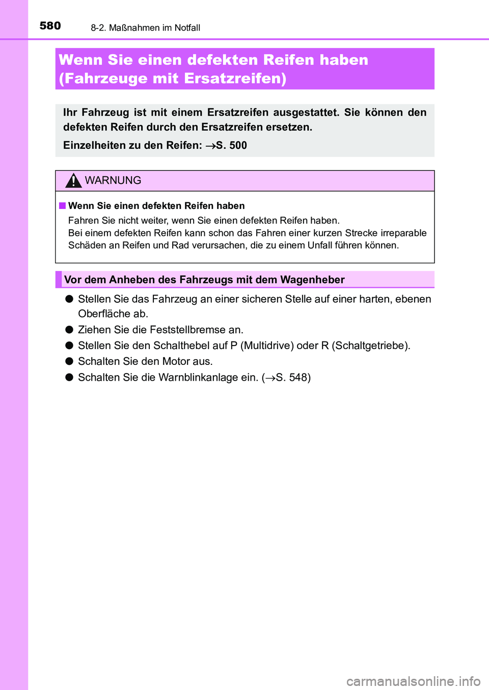 TOYOTA AURIS 2017 Betriebsanleitungen (in German) 5808-2. Maßnahmen im Notfall
UK_AURIS_HB_EM (OM12K99M)
●Stellen Sie das Fahrzeug an einer sicheren Stelle auf einer harten, ebenen
Oberfläche ab.
●Ziehen Sie die Feststellbremse an.
●Stellen S TOYOTA AURIS 2017 Betriebsanleitungen (in German) 5808-2. Maßnahmen im Notfall
UK_AURIS_HB_EM (OM12K99M)
●Stellen Sie das Fahrzeug an einer sicheren Stelle auf einer harten, ebenen
Oberfläche ab.
●Ziehen Sie die Feststellbremse an.
●Stellen S