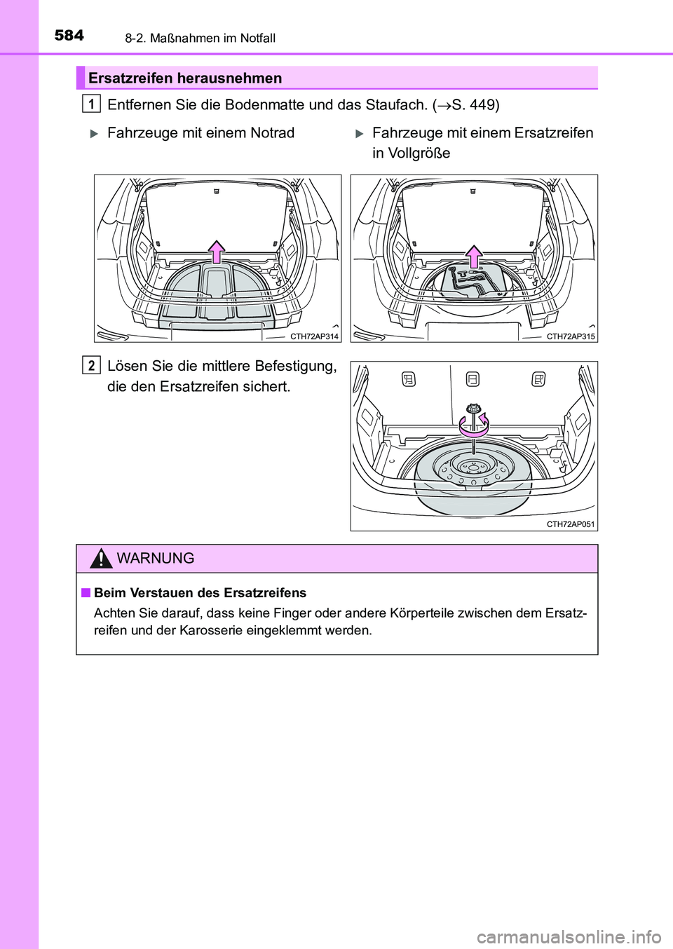 TOYOTA AURIS 2017 Betriebsanleitungen (in German) 5848-2. Maßnahmen im Notfall
UK_AURIS_HB_EM (OM12K99M)
Entfernen Sie die Bodenmatte und das Staufach. (S. 449)
Lösen Sie die mittlere Befestigung,
die den Ersatzreifen sichert.
Ersatzreifen herau TOYOTA AURIS 2017 Betriebsanleitungen (in German) 5848-2. Maßnahmen im Notfall
UK_AURIS_HB_EM (OM12K99M)
Entfernen Sie die Bodenmatte und das Staufach. (S. 449)
Lösen Sie die mittlere Befestigung,
die den Ersatzreifen sichert.
Ersatzreifen herau