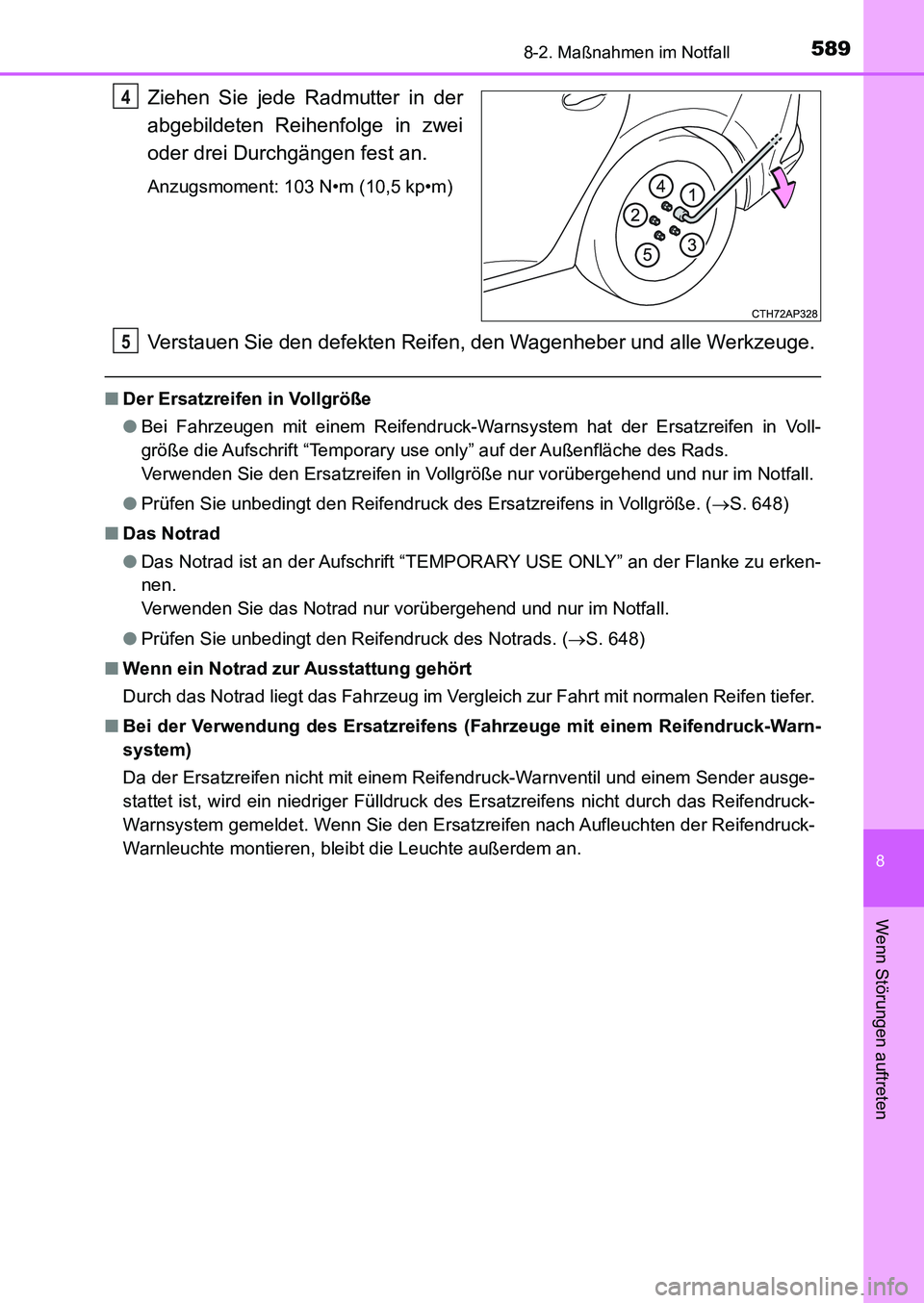 TOYOTA AURIS 2017 Betriebsanleitungen (in German) 5898-2. Maßnahmen im Notfall
8
Wenn Störungen auftreten
UK_AURIS_HB_EM (OM12K99M)
Ziehen Sie jede Radmutter in der
abgebildeten Reihenfolge in zwei
oder drei Durchgängen fest an.
Anzugsmoment: 103 TOYOTA AURIS 2017 Betriebsanleitungen (in German) 5898-2. Maßnahmen im Notfall
8
Wenn Störungen auftreten
UK_AURIS_HB_EM (OM12K99M)
Ziehen Sie jede Radmutter in der
abgebildeten Reihenfolge in zwei
oder drei Durchgängen fest an.
Anzugsmoment: 103