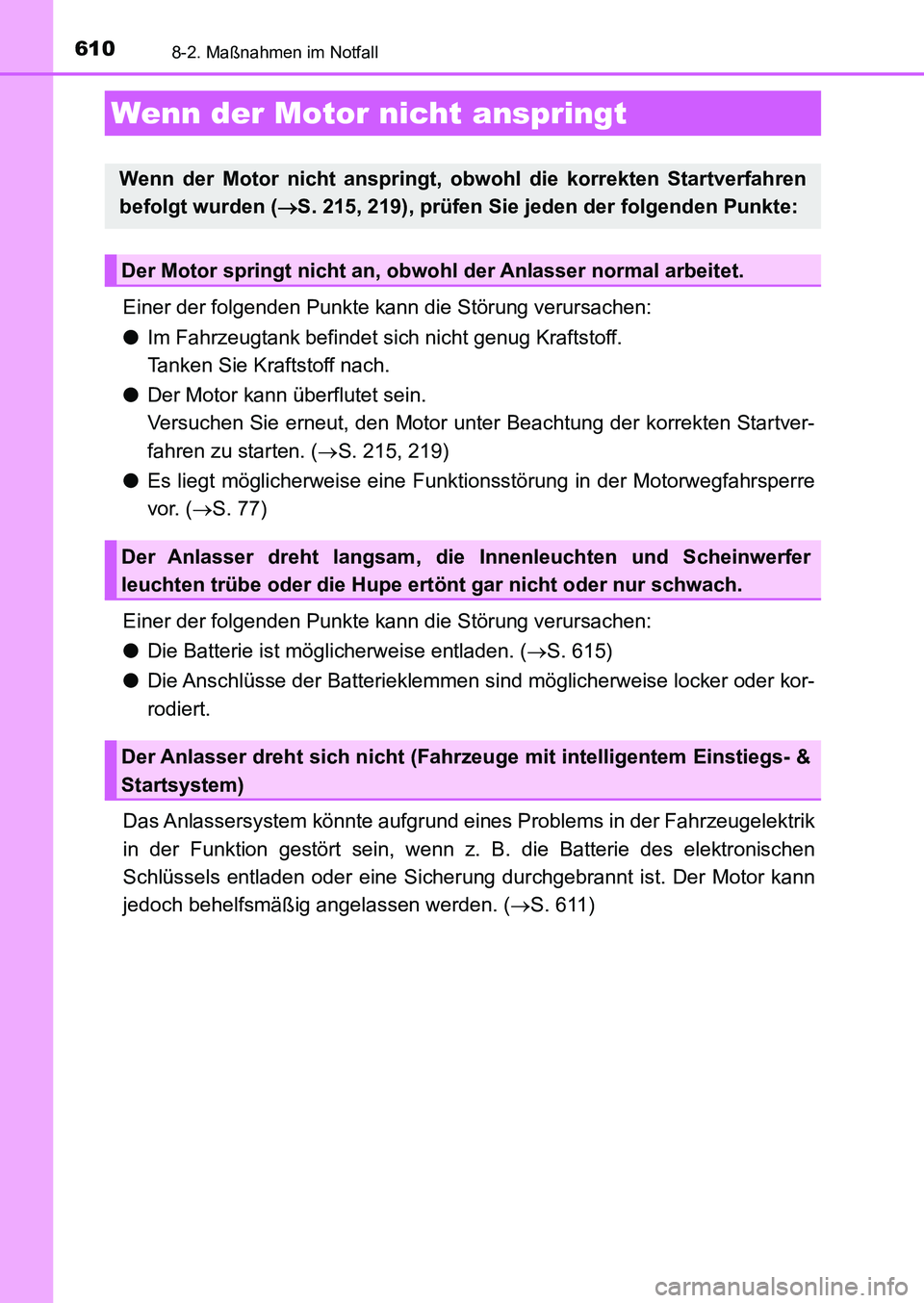 TOYOTA AURIS 2017 Betriebsanleitungen (in German) 6108-2. Maßnahmen im Notfall
UK_AURIS_HB_EM (OM12K99M)
Einer der folgenden Punkte kann die Störung verursachen:
●Im Fahrzeugtank befindet sich nicht genug Kraftstoff.
Tanken Sie Kraftstoff nach.
TOYOTA AURIS 2017 Betriebsanleitungen (in German) 6108-2. Maßnahmen im Notfall
UK_AURIS_HB_EM (OM12K99M)
Einer der folgenden Punkte kann die Störung verursachen:
●Im Fahrzeugtank befindet sich nicht genug Kraftstoff.
Tanken Sie Kraftstoff nach.