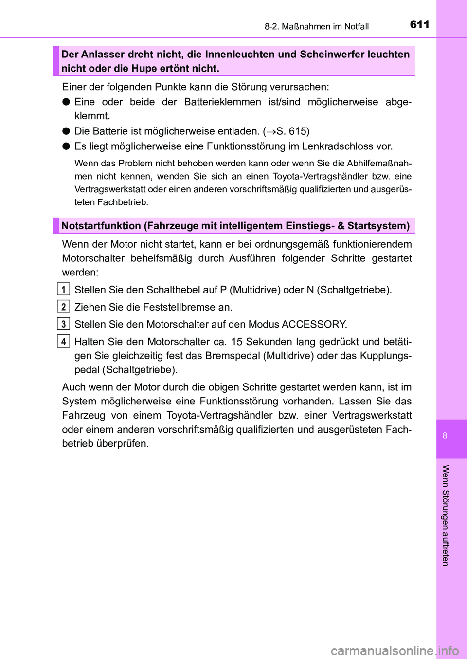 TOYOTA AURIS 2017 Betriebsanleitungen (in German) 6118-2. Maßnahmen im Notfall
8
Wenn Störungen auftreten
UK_AURIS_HB_EM (OM12K99M)
Einer der folgenden Punkte kann die Störung verursachen:
●Eine oder beide der Batterieklemmen ist/sind möglicher TOYOTA AURIS 2017 Betriebsanleitungen (in German) 6118-2. Maßnahmen im Notfall
8
Wenn Störungen auftreten
UK_AURIS_HB_EM (OM12K99M)
Einer der folgenden Punkte kann die Störung verursachen:
●Eine oder beide der Batterieklemmen ist/sind möglicher