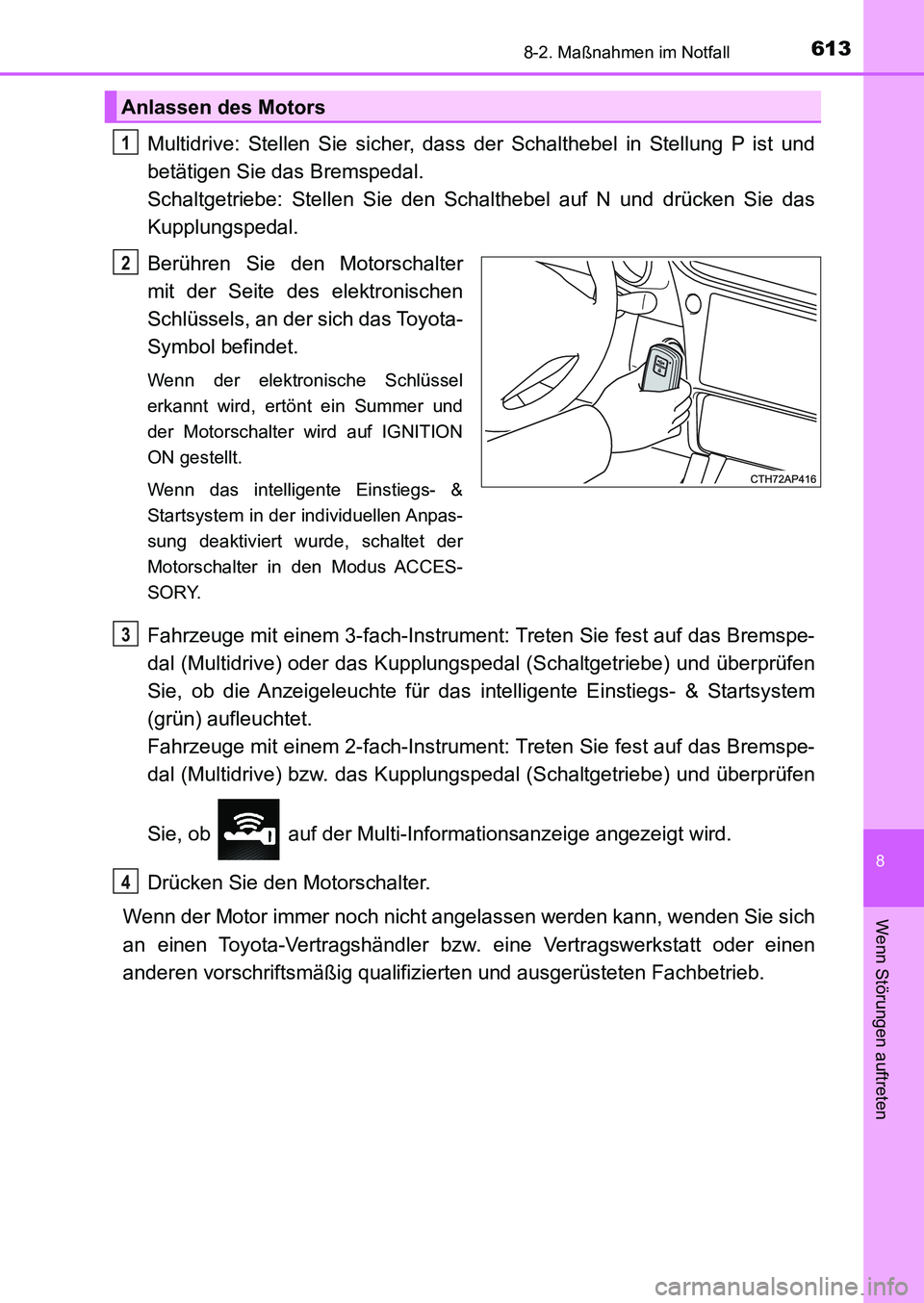 TOYOTA AURIS 2017 Betriebsanleitungen (in German) 6138-2. Maßnahmen im Notfall
8
Wenn Störungen auftreten
UK_AURIS_HB_EM (OM12K99M)
Multidrive: Stellen Sie sicher, dass der Schalthebel in Stellung P ist und
betätigen Sie das Bremspedal.
Schaltget TOYOTA AURIS 2017 Betriebsanleitungen (in German) 6138-2. Maßnahmen im Notfall
8
Wenn Störungen auftreten
UK_AURIS_HB_EM (OM12K99M)
Multidrive: Stellen Sie sicher, dass der Schalthebel in Stellung P ist und
betätigen Sie das Bremspedal.
Schaltget