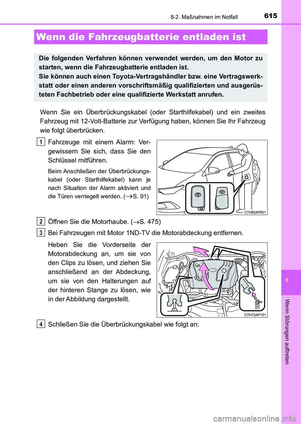 TOYOTA AURIS 2017 Betriebsanleitungen (in German) 6158-2. Maßnahmen im Notfall
8
Wenn Störungen auftreten
UK_AURIS_HB_EM (OM12K99M)
Wenn Sie ein Überbrückungskabel (oder Starthilfekabel) und ein zweites
Fahrzeug mit 12-Volt-Batterie zur Verfügun TOYOTA AURIS 2017 Betriebsanleitungen (in German) 6158-2. Maßnahmen im Notfall
8
Wenn Störungen auftreten
UK_AURIS_HB_EM (OM12K99M)
Wenn Sie ein Überbrückungskabel (oder Starthilfekabel) und ein zweites
Fahrzeug mit 12-Volt-Batterie zur Verfügun