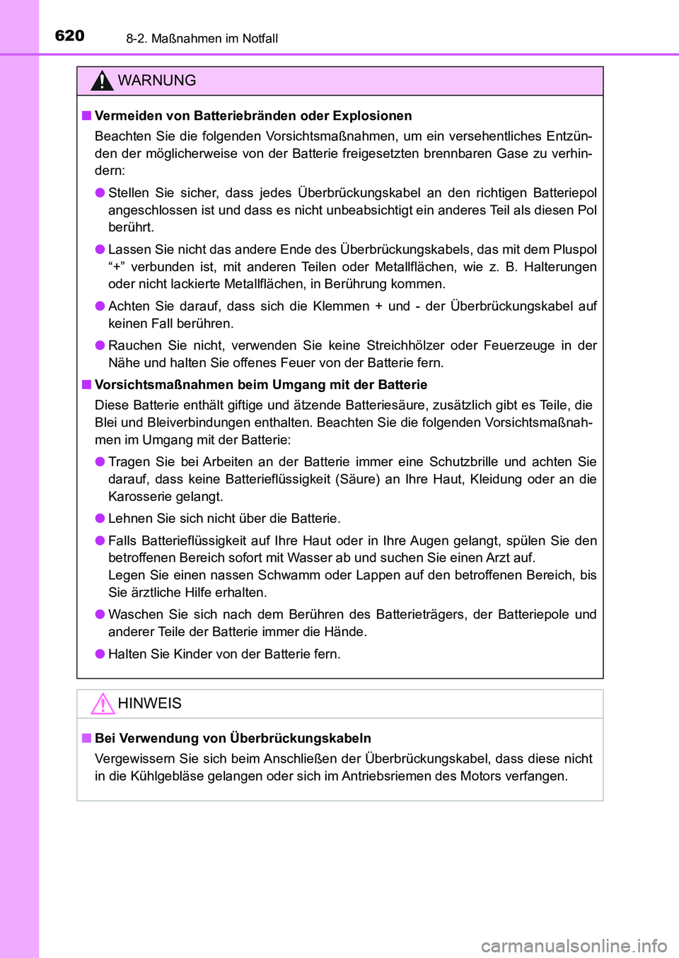 TOYOTA AURIS 2017 Betriebsanleitungen (in German) 6208-2. Maßnahmen im Notfall
UK_AURIS_HB_EM (OM12K99M)
WARNUNG
■Vermeiden von Batteriebränden oder Explosionen
Beachten Sie die folgenden Vorsichtsmaßnahmen, um ein versehentliches Entzün-
den d TOYOTA AURIS 2017 Betriebsanleitungen (in German) 6208-2. Maßnahmen im Notfall
UK_AURIS_HB_EM (OM12K99M)
WARNUNG
■Vermeiden von Batteriebränden oder Explosionen
Beachten Sie die folgenden Vorsichtsmaßnahmen, um ein versehentliches Entzün-
den d