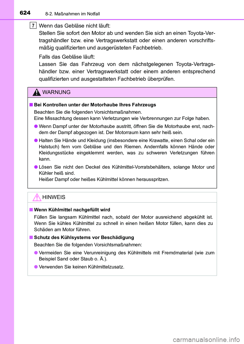 TOYOTA AURIS 2017 Betriebsanleitungen (in German) 6248-2. Maßnahmen im Notfall
UK_AURIS_HB_EM (OM12K99M)
Wenn das Gebläse nicht läuft:
Stellen Sie sofort den Motor ab und wenden Sie sich an einen Toyota-Ver-
tragshändler bzw. eine Vertragswerkst TOYOTA AURIS 2017 Betriebsanleitungen (in German) 6248-2. Maßnahmen im Notfall
UK_AURIS_HB_EM (OM12K99M)
Wenn das Gebläse nicht läuft:
Stellen Sie sofort den Motor ab und wenden Sie sich an einen Toyota-Ver-
tragshändler bzw. eine Vertragswerkst
