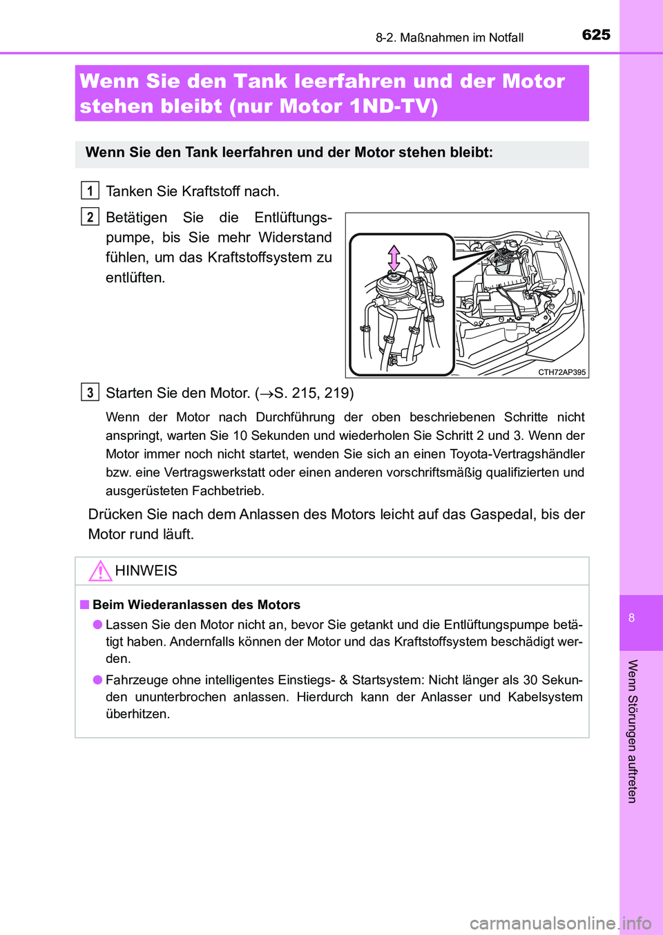 TOYOTA AURIS 2017 Betriebsanleitungen (in German) 6258-2. Maßnahmen im Notfall
8
Wenn Störungen auftreten
UK_AURIS_HB_EM (OM12K99M)
Tanken Sie Kraftstoff nach.
Betätigen Sie die Entlüftungs-
pumpe, bis Sie mehr Widerstand
fühlen, um das Kraftsto TOYOTA AURIS 2017 Betriebsanleitungen (in German) 6258-2. Maßnahmen im Notfall
8
Wenn Störungen auftreten
UK_AURIS_HB_EM (OM12K99M)
Tanken Sie Kraftstoff nach.
Betätigen Sie die Entlüftungs-
pumpe, bis Sie mehr Widerstand
fühlen, um das Kraftsto