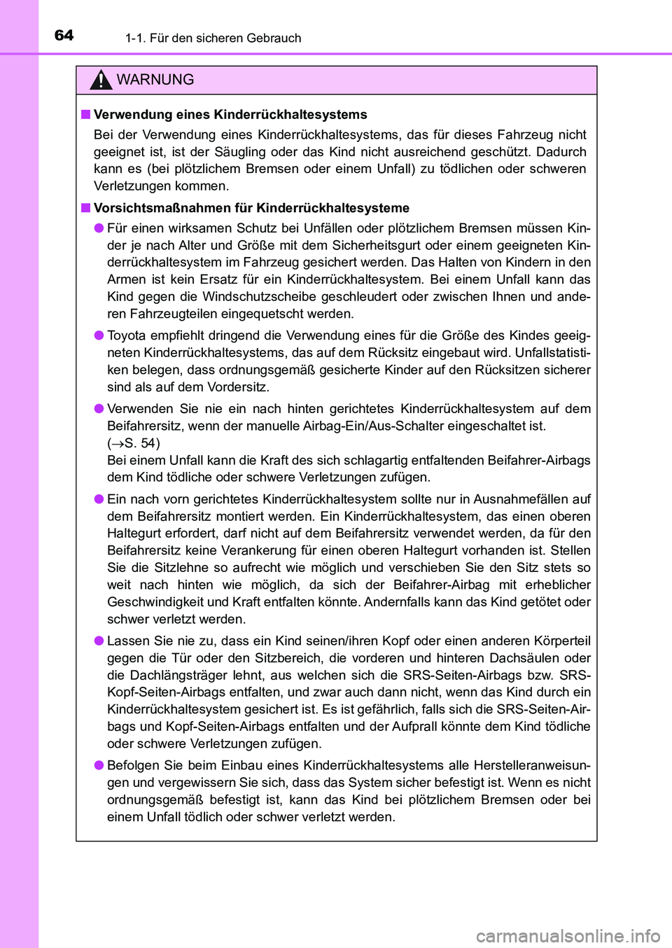 TOYOTA AURIS 2017 Betriebsanleitungen (in German) 641-1. Für den sicheren Gebrauch
UK_AURIS_HB_EM (OM12K99M)
WARNUNG
■Verwendung eines Kinderrückhaltesystems
Bei der Verwendung eines Kinderrückhaltesystems, das für dieses Fahrzeug nicht
geeigne TOYOTA AURIS 2017 Betriebsanleitungen (in German) 641-1. Für den sicheren Gebrauch
UK_AURIS_HB_EM (OM12K99M)
WARNUNG
■Verwendung eines Kinderrückhaltesystems
Bei der Verwendung eines Kinderrückhaltesystems, das für dieses Fahrzeug nicht
geeigne