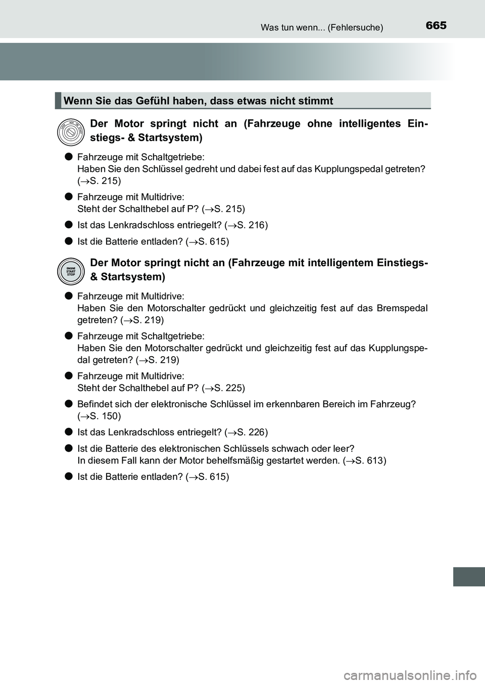 TOYOTA AURIS 2017 Betriebsanleitungen (in German) 665Was tun wenn... (Fehlersuche)
UK_AURIS_HB_EM (OM12K99M)
●Fahrzeuge mit Schaltgetriebe:
Haben Sie den Schlüssel gedreht und dabei fest auf das Kupplungspedal getreten?
(S. 215)
●Fahrzeuge m TOYOTA AURIS 2017 Betriebsanleitungen (in German) 665Was tun wenn... (Fehlersuche)
UK_AURIS_HB_EM (OM12K99M)
●Fahrzeuge mit Schaltgetriebe:
Haben Sie den Schlüssel gedreht und dabei fest auf das Kupplungspedal getreten?
(S. 215)
●Fahrzeuge m