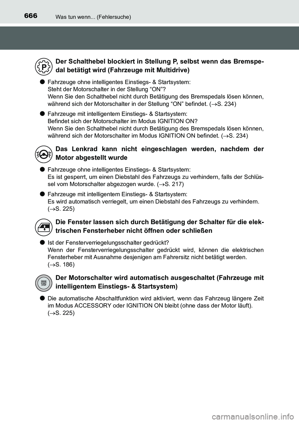 TOYOTA AURIS 2017 Betriebsanleitungen (in German) 666Was tun wenn... (Fehlersuche)
UK_AURIS_HB_EM (OM12K99M)
●Fahrzeuge ohne intelligentes Einstiegs- & Startsystem:
Steht der Motorschalter in der Stellung “ON”?
Wenn Sie den Schalthebel nicht d TOYOTA AURIS 2017 Betriebsanleitungen (in German) 666Was tun wenn... (Fehlersuche)
UK_AURIS_HB_EM (OM12K99M)
●Fahrzeuge ohne intelligentes Einstiegs- & Startsystem:
Steht der Motorschalter in der Stellung “ON”?
Wenn Sie den Schalthebel nicht d