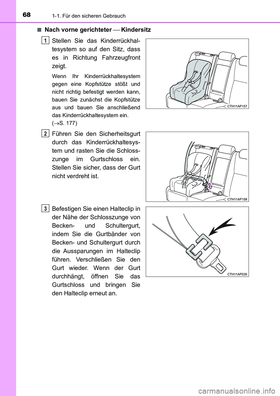 TOYOTA AURIS 2017 Betriebsanleitungen (in German) 681-1. Für den sicheren Gebrauch
UK_AURIS_HB_EM (OM12K99M)■
Nach vorne gerichteter Kindersitz
Stellen Sie das Kinderrückhal-
tesystem so auf den Sitz, dass
es in Richtung Fahrzeugfront
zeigt TOYOTA AURIS 2017 Betriebsanleitungen (in German) 681-1. Für den sicheren Gebrauch
UK_AURIS_HB_EM (OM12K99M)■
Nach vorne gerichteter Kindersitz
Stellen Sie das Kinderrückhal-
tesystem so auf den Sitz, dass
es in Richtung Fahrzeugfront
zeigt