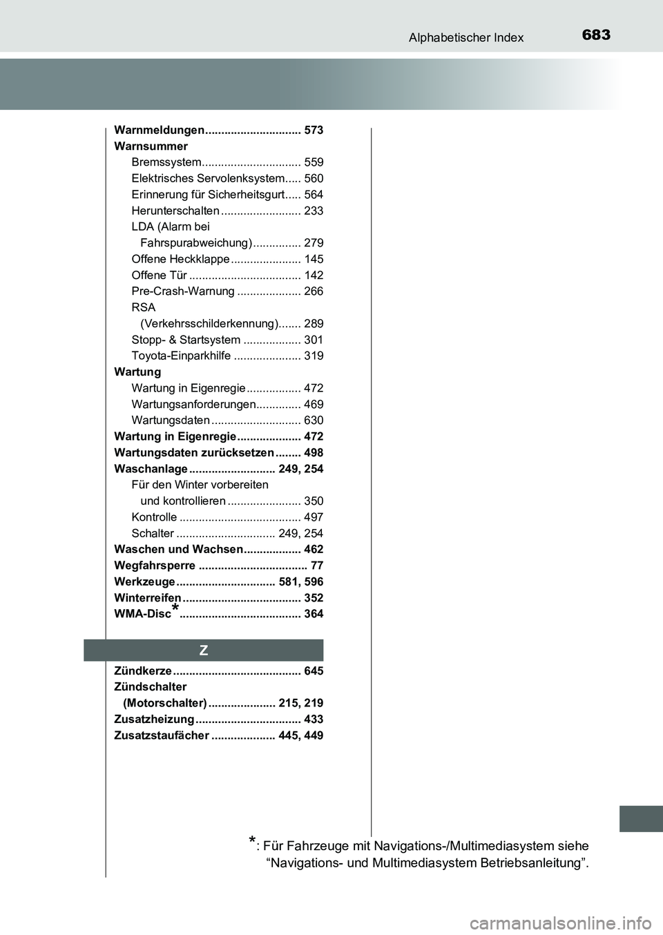 TOYOTA AURIS 2017  Betriebsanleitungen (in German) 683Alphabetischer Index
UK_AURIS_HB_EM (OM12K99M)
Warnmeldungen.............................. 573
Warnsummer
Bremssystem............................... 559
Elektrisches Servolenksystem..... 560
Erinne