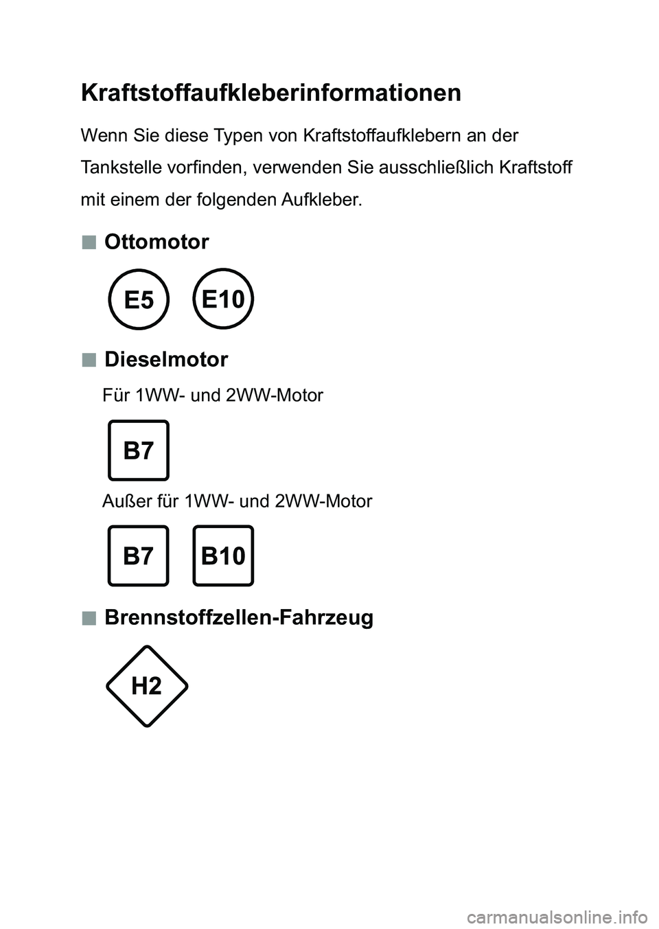 TOYOTA AURIS 2017  Betriebsanleitungen (in German) Kraftstoffaufkleberinformationen
Wenn Sie diese Typen von Kraftstoffaufklebern an der 
Tankstelle vorfinden, verwenden Sie ausschließlich Kraftstoff 
mit einem der folgenden Aufkleber.
 „Ottomot