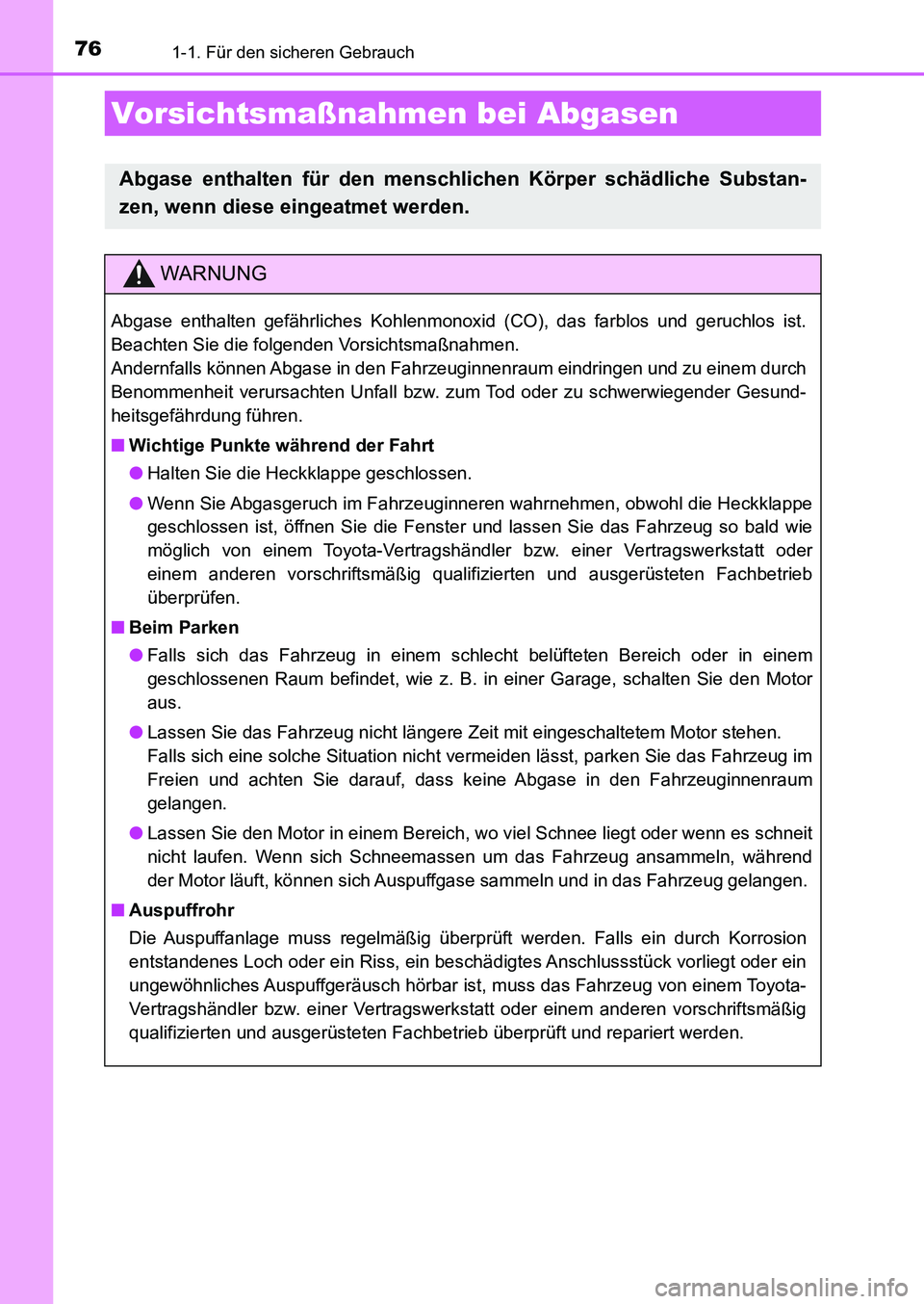 TOYOTA AURIS 2017 Betriebsanleitungen (in German) 761-1. Für den sicheren Gebrauch
UK_AURIS_HB_EM (OM12K99M)
Vorsichtsmaßnahmen bei Abgasen
Abgase enthalten für den menschlichen Körper schädliche Substan-
zen, wenn diese eingeatmet werden.
WARNU TOYOTA AURIS 2017 Betriebsanleitungen (in German) 761-1. Für den sicheren Gebrauch
UK_AURIS_HB_EM (OM12K99M)
Vorsichtsmaßnahmen bei Abgasen
Abgase enthalten für den menschlichen Körper schädliche Substan-
zen, wenn diese eingeatmet werden.
WARNU