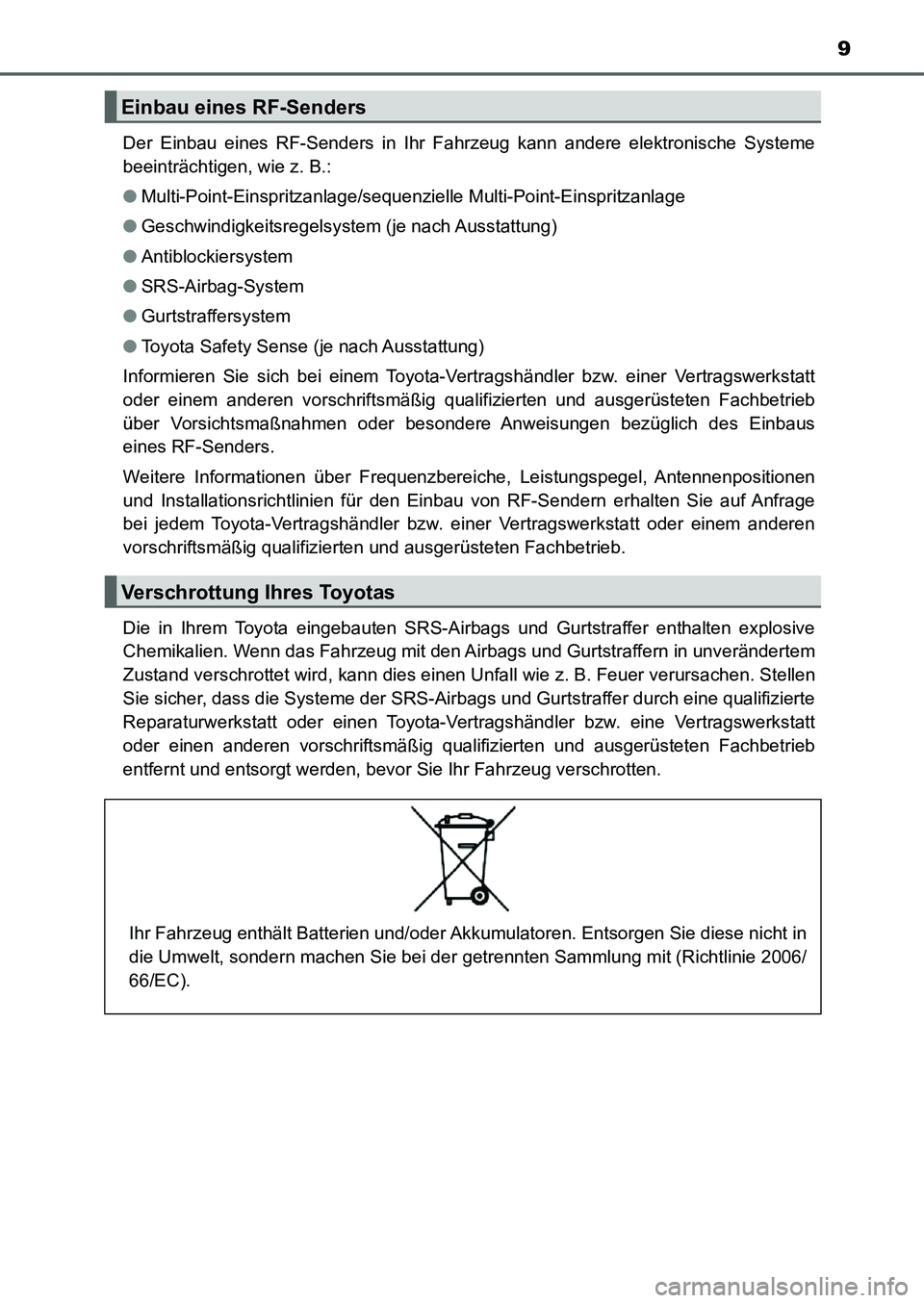 TOYOTA AURIS 2017  Betriebsanleitungen (in German) 9
UK_AURIS_HB_EM (OM12K99M)Der Einbau eines RF-Senders in Ihr Fahrzeug kann andere elektronische Systeme
beeinträchtigen, wie z. B.:
●Multi-Point-Einspritzanlage/sequenzielle Multi-Point-Einspritza