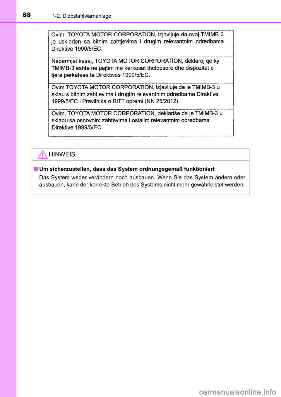 TOYOTA AURIS 2017  Betriebsanleitungen (in German) 881-2. Diebstahlwarnanlage
UK_AURIS_HB_EM (OM12K99M)
HINWEIS
■Um sicherzustellen, dass das System ordnungsgemäß funktioniert
Das System weder verändern noch ausbauen. Wenn Sie das System ändern 
