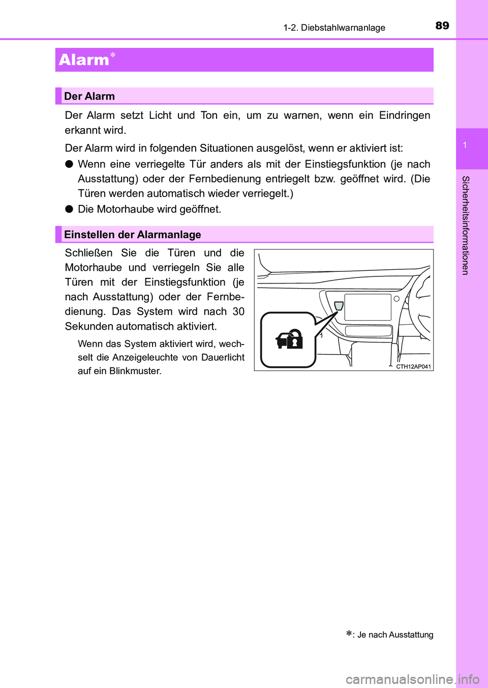 TOYOTA AURIS 2017  Betriebsanleitungen (in German) 891-2. Diebstahlwarnanlage
1
Sicherheitsinformationen
UK_AURIS_HB_EM (OM12K99M)
Der Alarm setzt Licht und Ton ein, um zu warnen, wenn ein Eindringen
erkannt wird.
Der Alarm wird in folgenden Situation