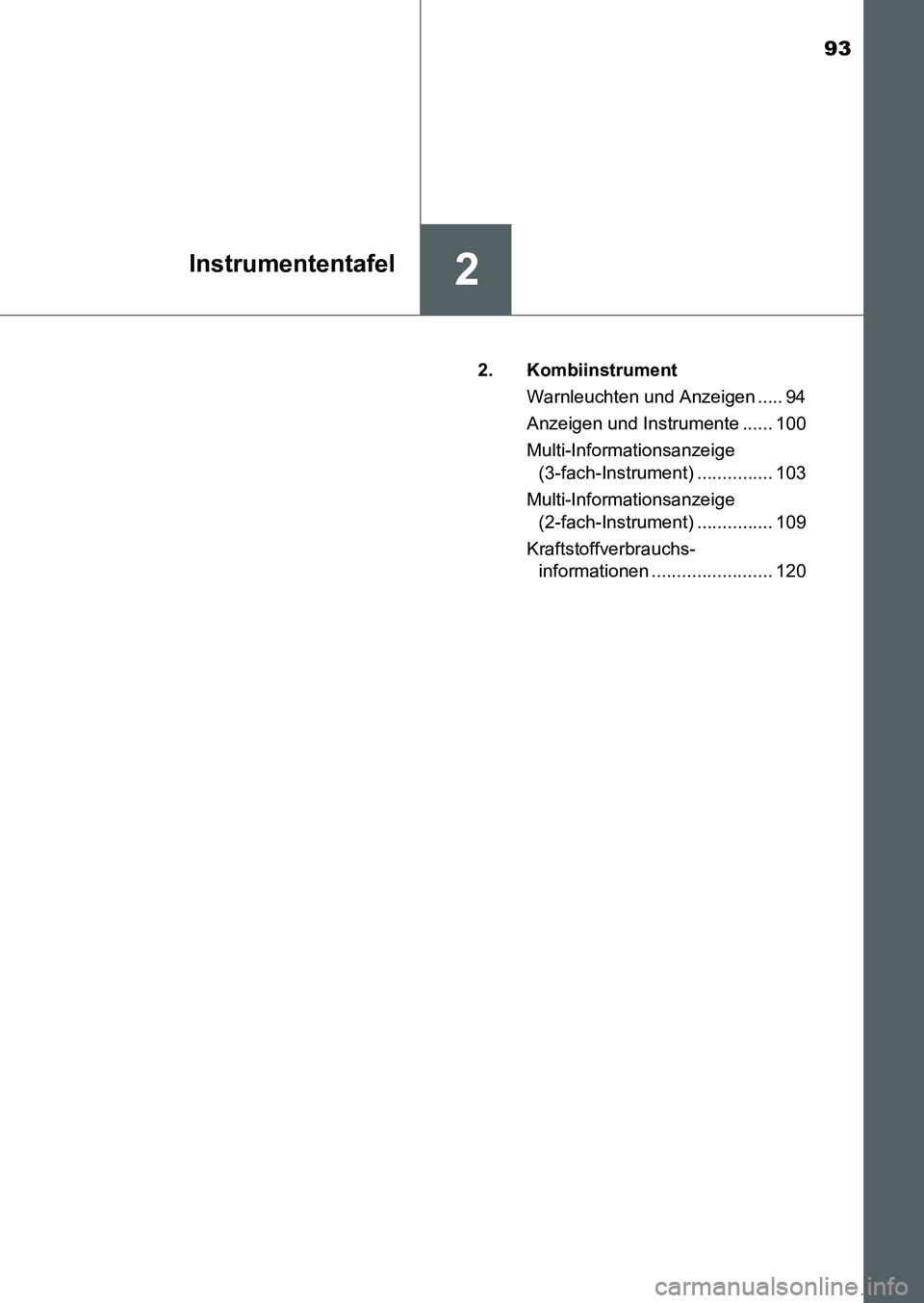 TOYOTA AURIS 2017 Betriebsanleitungen (in German) 93
2Instrumententafel
UK_AURIS_HB_EM (OM12K99M)2. Kombiinstrument
Warnleuchten und Anzeigen ..... 94
Anzeigen und Instrumente ...... 100
Multi-Informationsanzeige
(3-fach-Instrument) ............... TOYOTA AURIS 2017 Betriebsanleitungen (in German) 93
2Instrumententafel
UK_AURIS_HB_EM (OM12K99M)2. Kombiinstrument
Warnleuchten und Anzeigen ..... 94
Anzeigen und Instrumente ...... 100
Multi-Informationsanzeige
(3-fach-Instrument) ...............